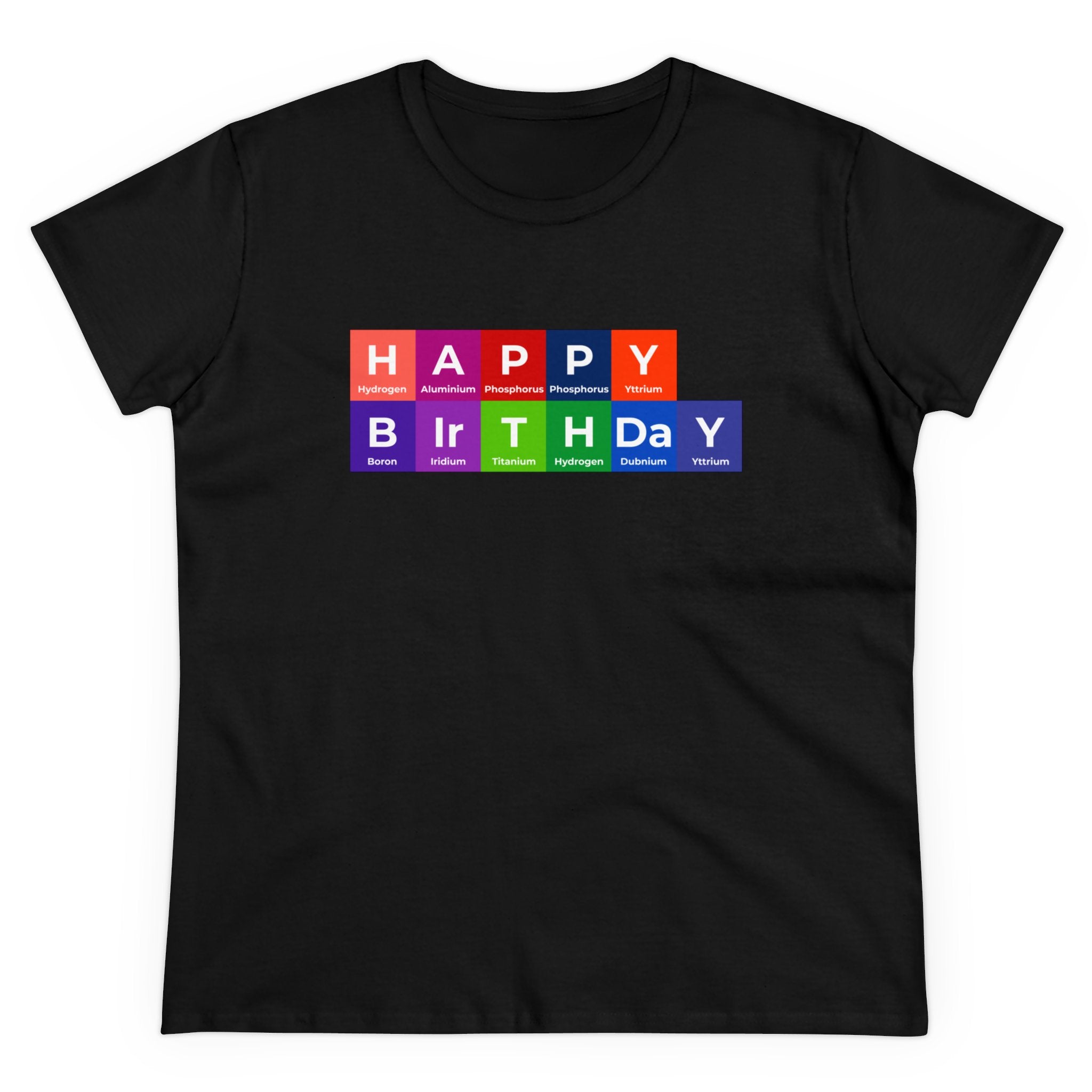 A black Happy Birthday - Women's Tee combines comfort and festivity by featuring the words "Happy Birthday" spelled out using colorful periodic table element symbols.