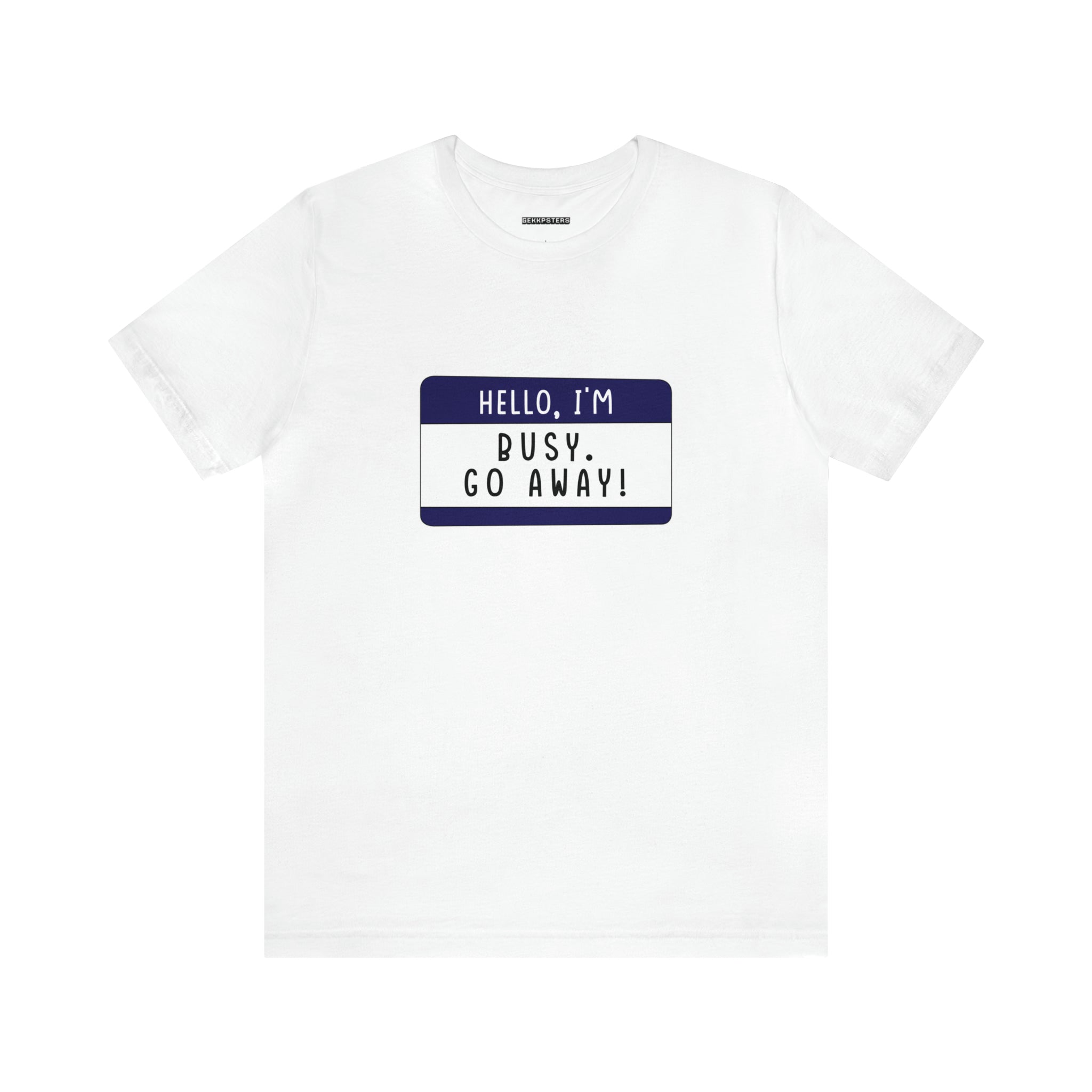 Hello, I'm Busy Go Away T-Shirt with a printed text box that reads "hello, i’m busy. go away!" on the chest area, perfect for those seeking alone time.