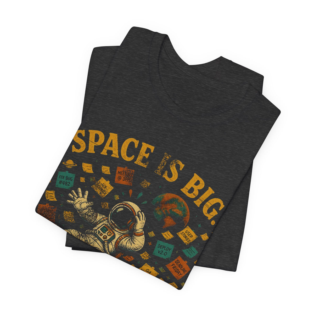 Space Is Big, Our Backlog Is Bigger T-Shirt