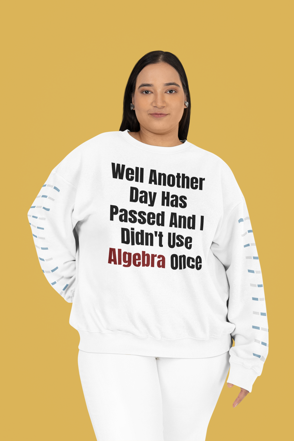 "Well Another Day Has Passed And I Didn't Use Algebra Once" sweatshirt in white, woman on gold backdrop