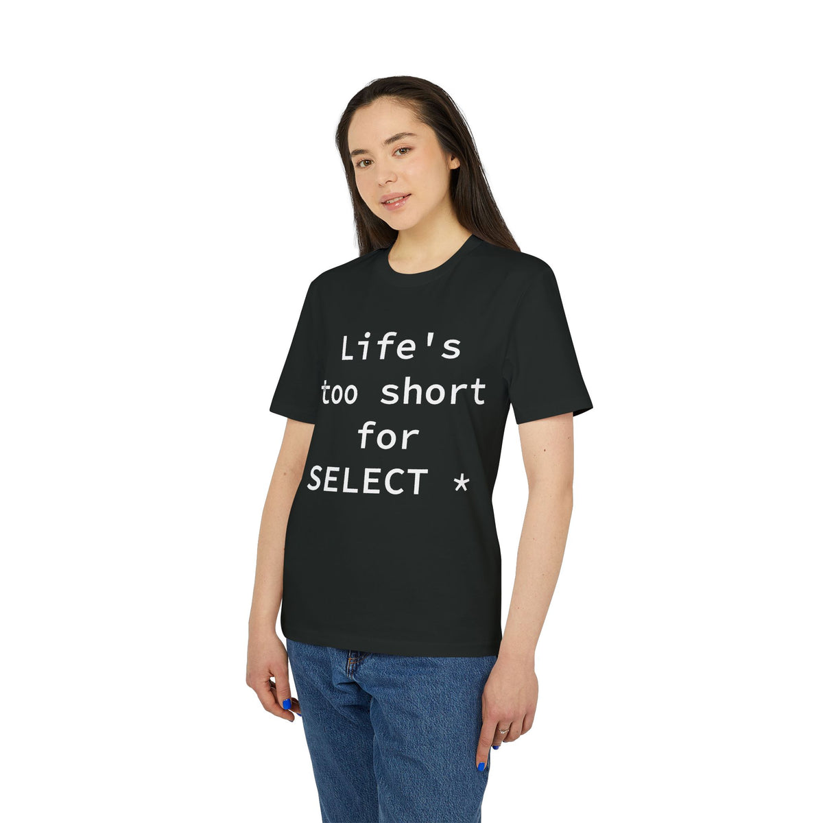 Life's Too Short for SELECT * Organic Tee
