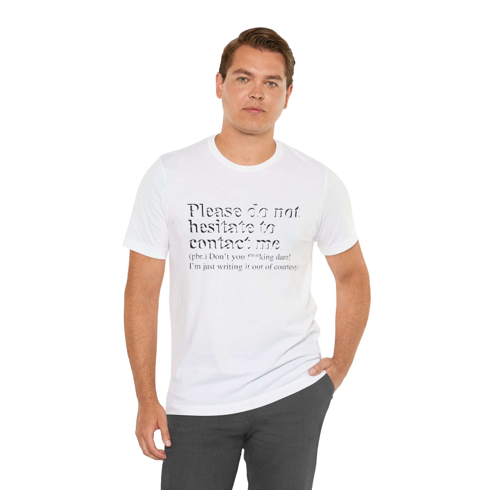 A man stands wearing a Please Do Not Hesitate to Contact Me T-Shirt, looking directly at the camera, on a white background.
