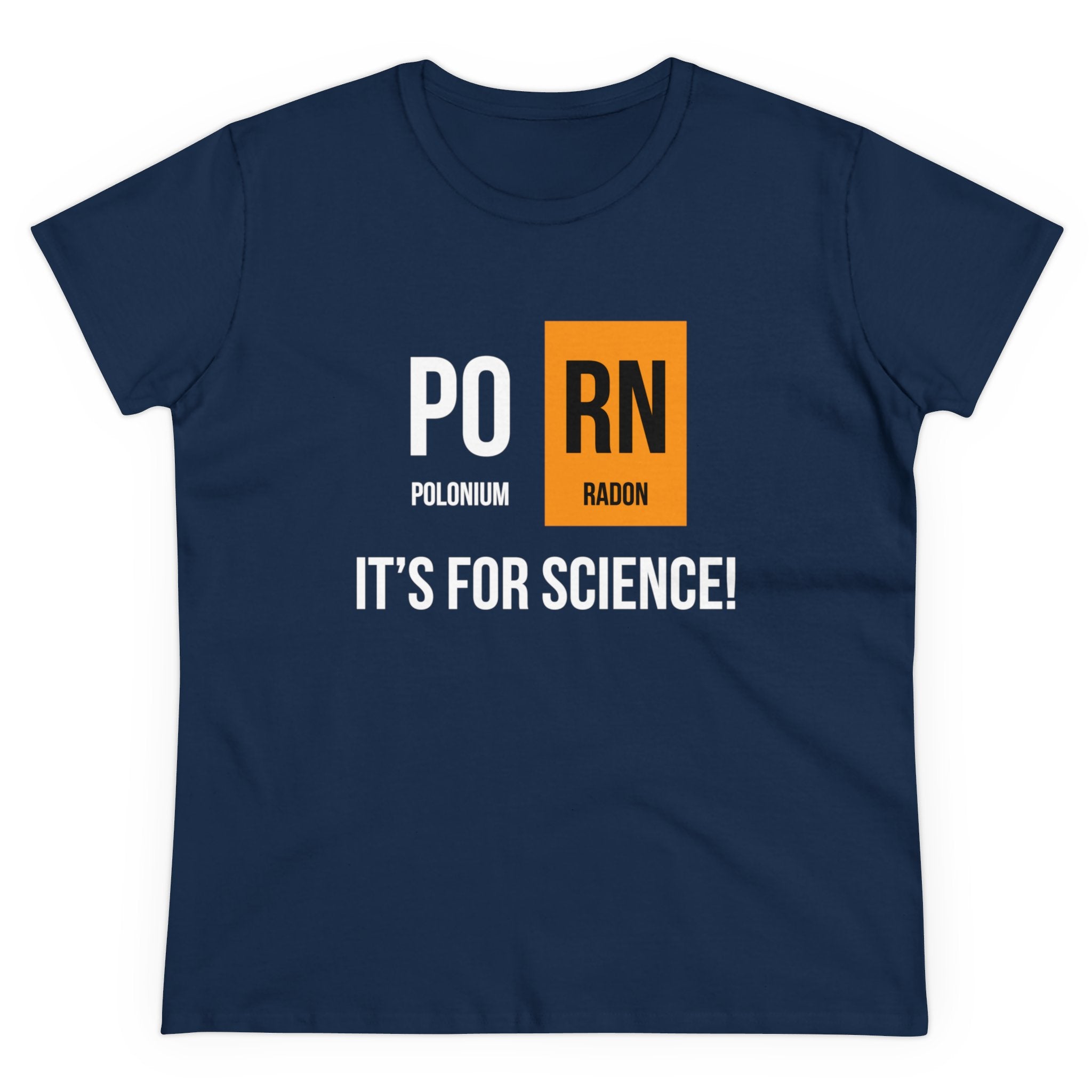 Dark blue Women's Tee with "Po RN It's for science!" printed on it. "Po" symbolizes Polonium, and "Rn" symbolizes Radon from the periodic table. This sustainable PO-RN - Women's Tee combines style with a nod to chemistry.