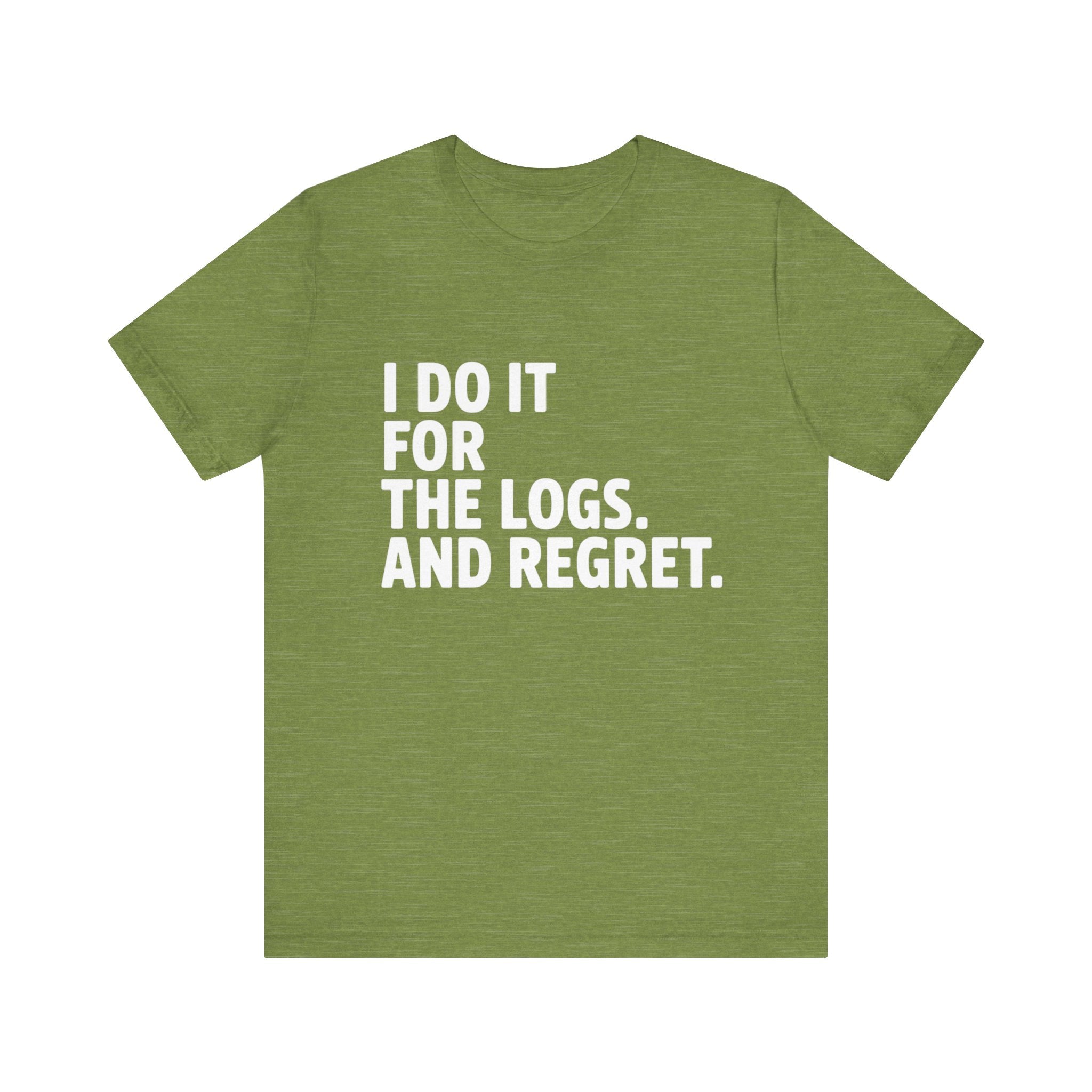 I DO IT FOR THE LOGS White -T Shirt