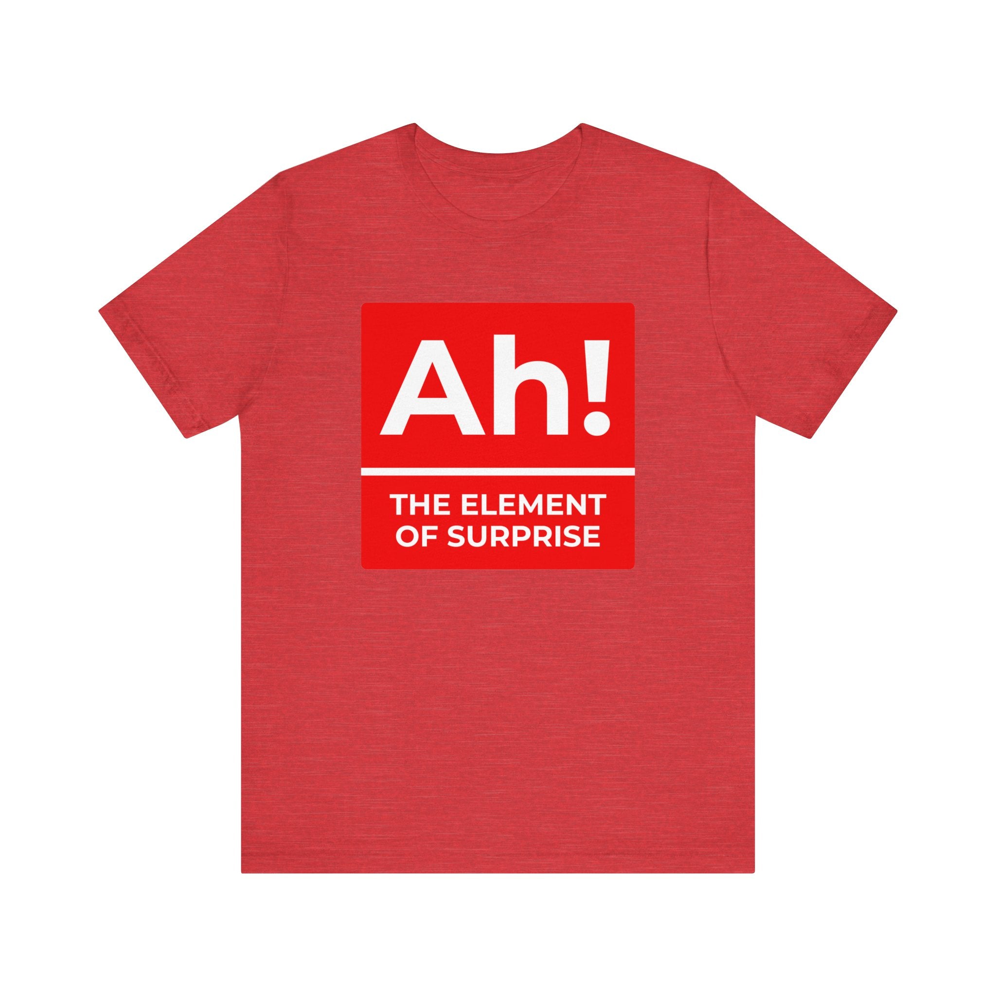 Ah! the Element of Surprise T-shirt