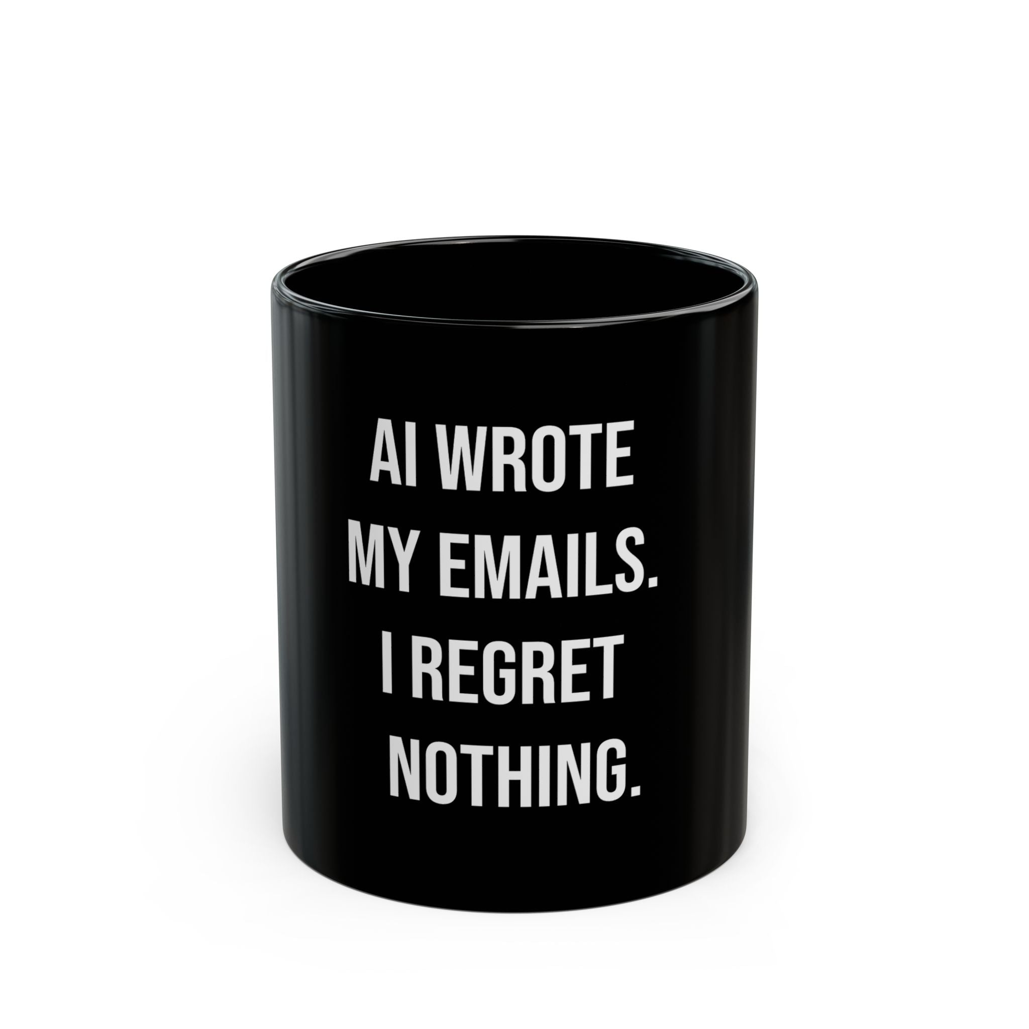 The "AI WROTE MY EMAILS I REGRET NOTHING - Black Mug" is a black ceramic coffee mug featuring bold white text—perfect for sci-fi fans and tech enthusiasts.