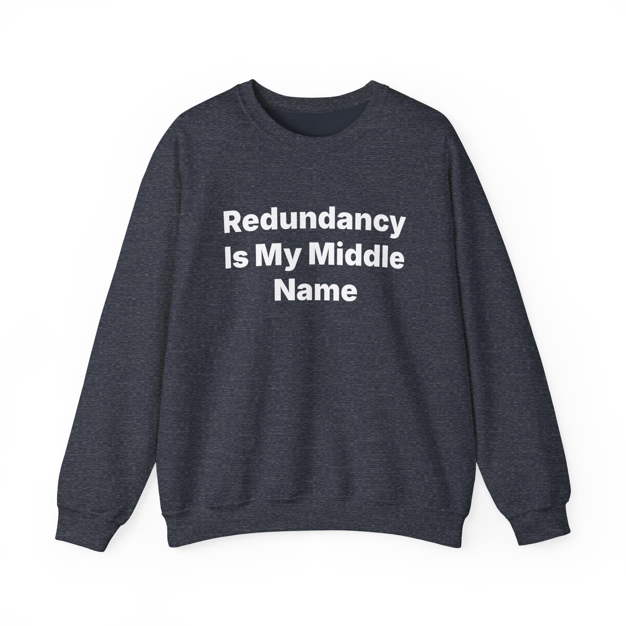 Redundancy Is My Middle Name -  Sweatshirt