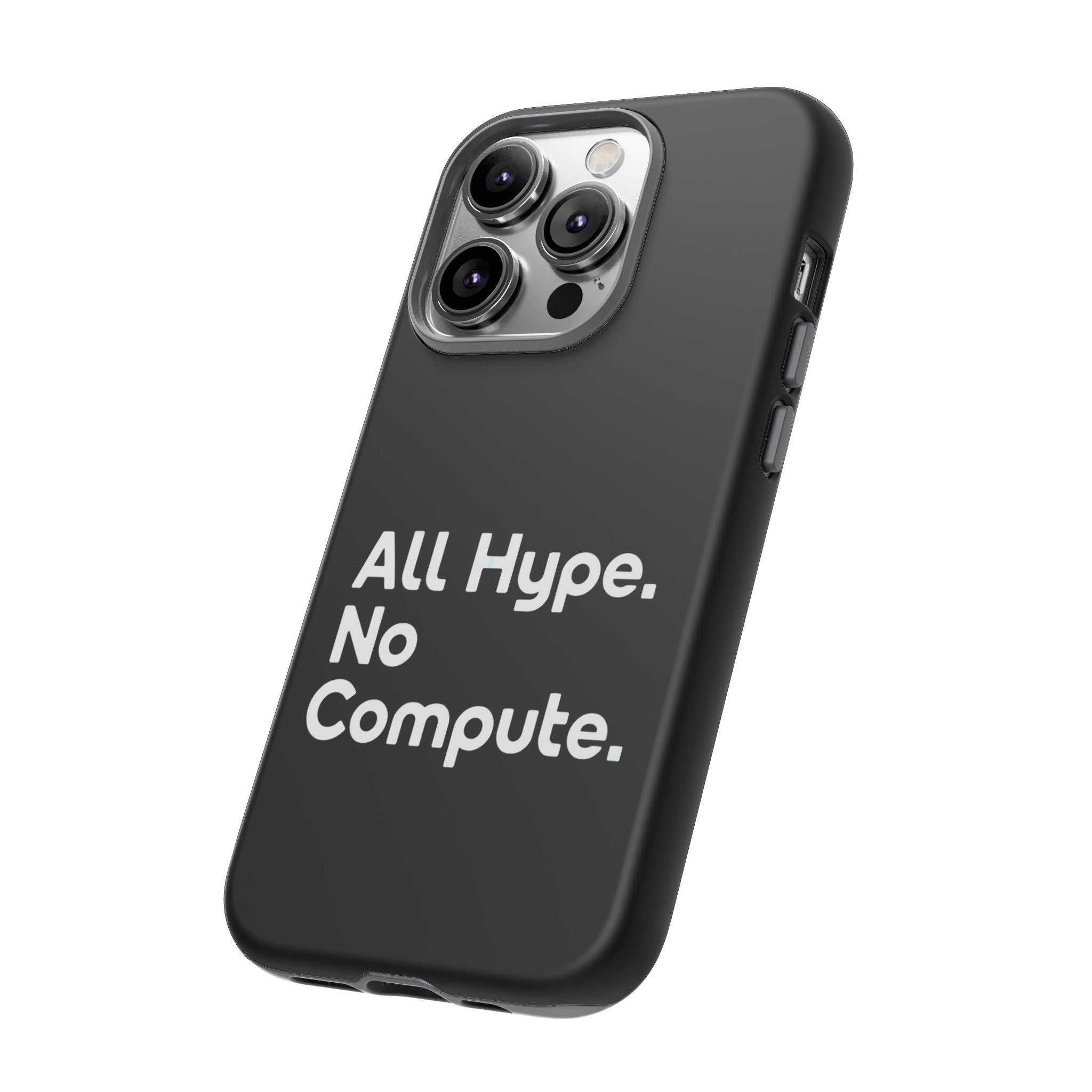 ALL HYPE NO COMPUTE- Impact-Resistant Phone Case