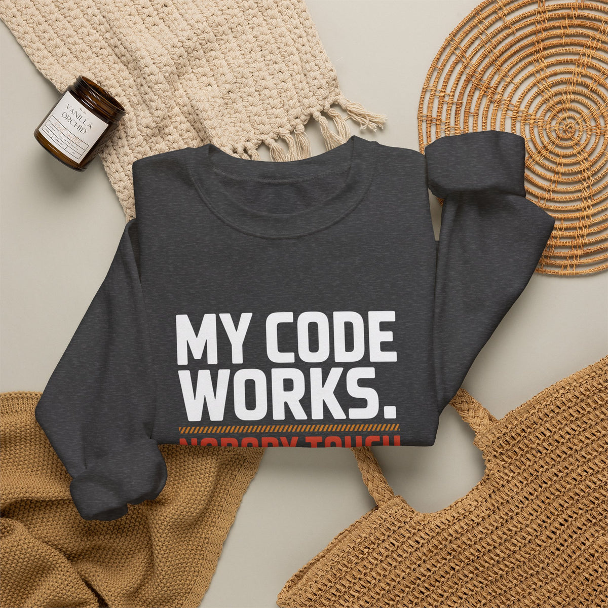 My Code Works, Nobody Touch Anything Sweatshirt