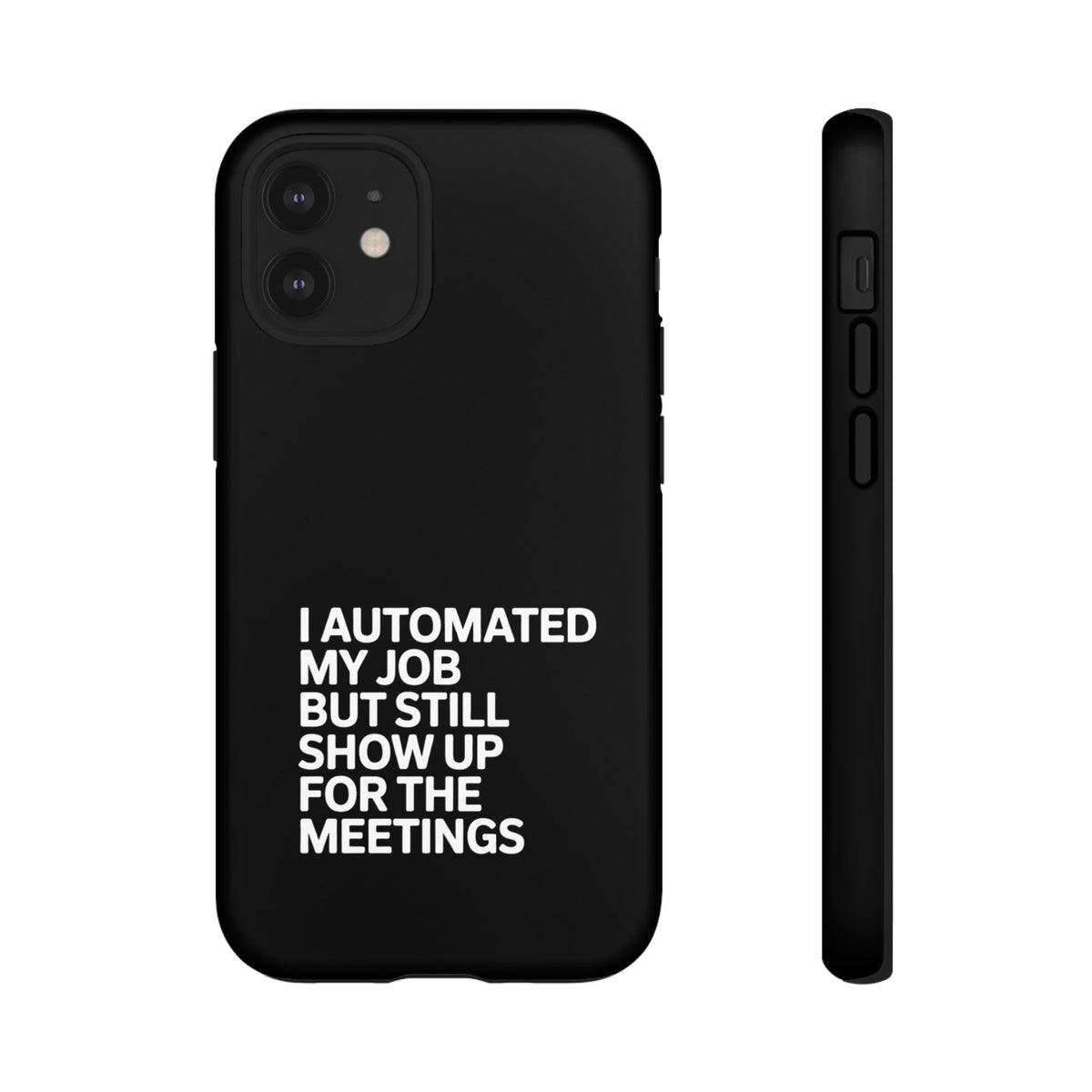 I Automated My Job But Still Show Up for the Meetings Phone Case