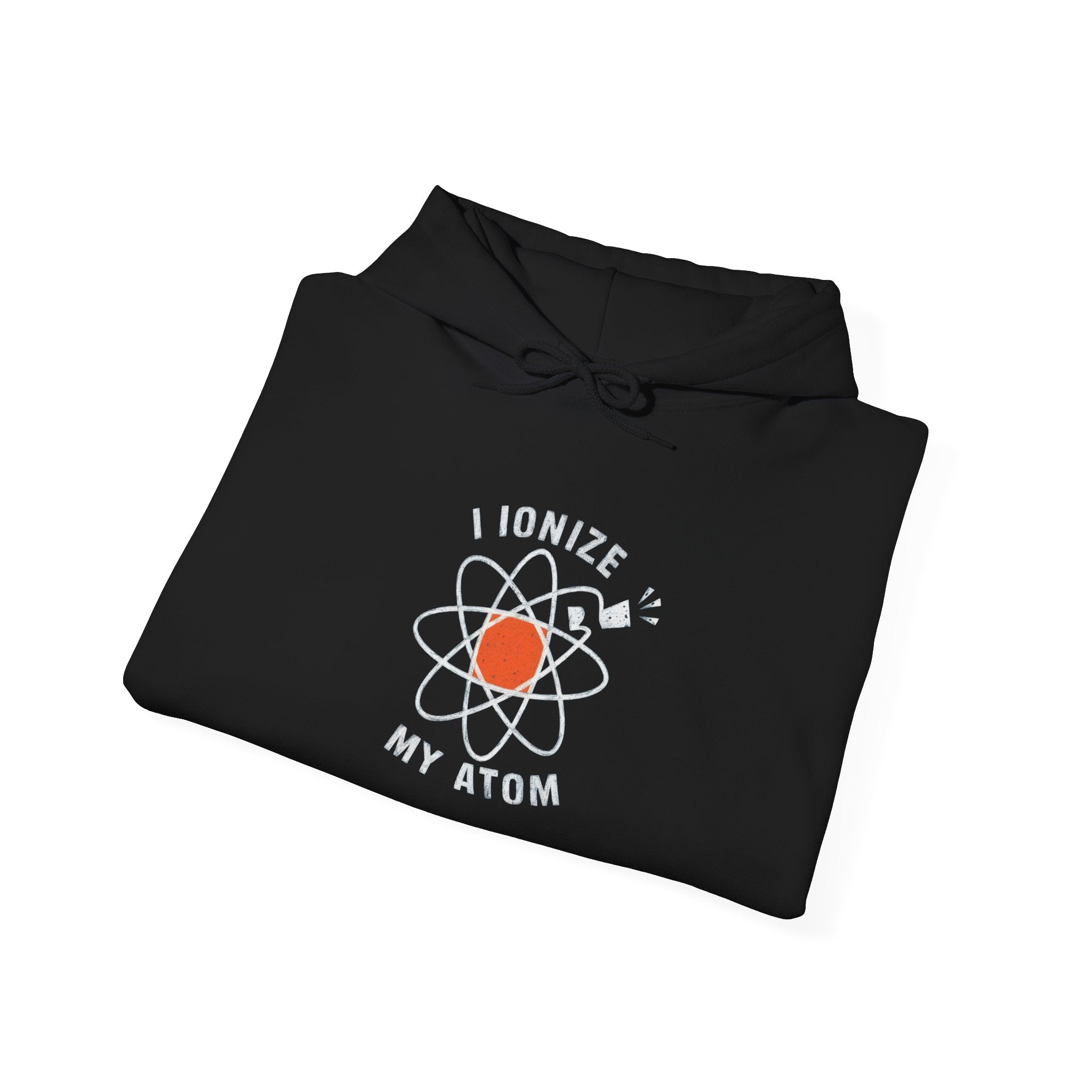 Ionize Off My Atom - Hooded Sweatshirt