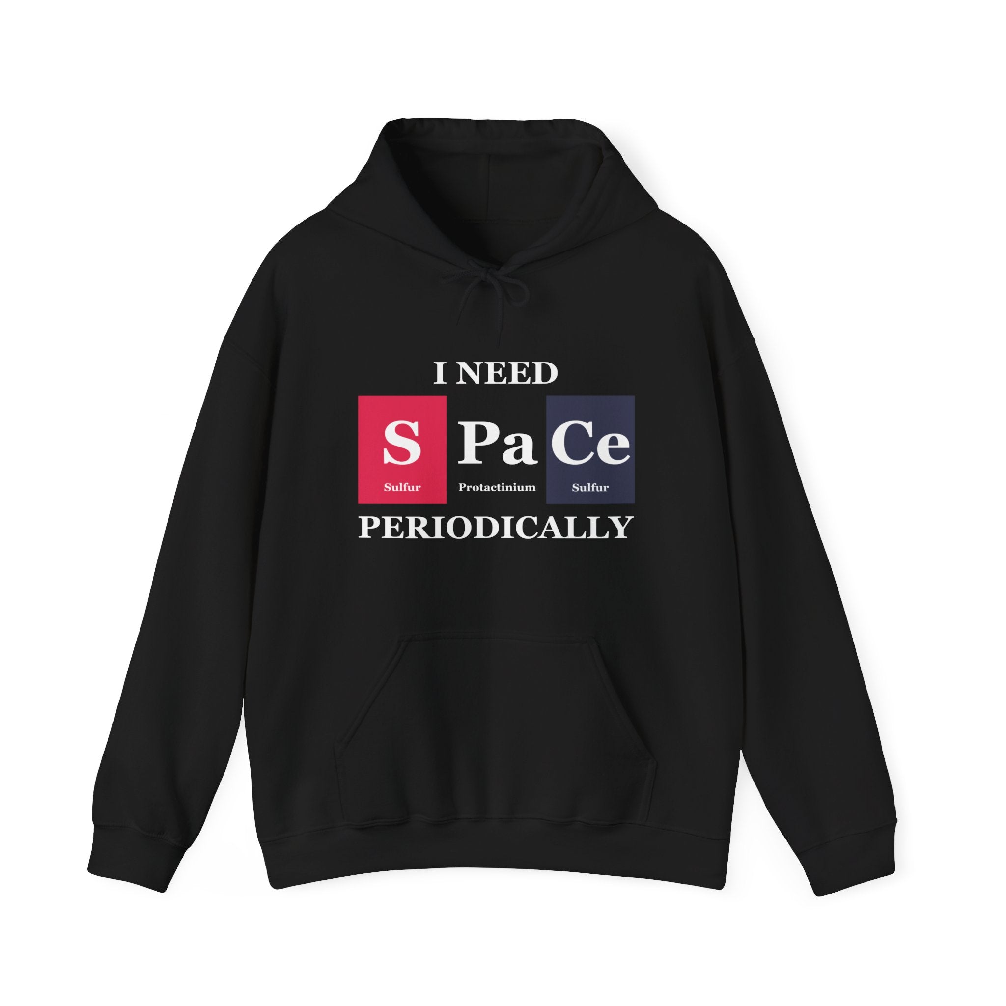 A vibrant black S-Pa-Ce - Hooded Sweatshirt with the words "I NEED SPACE PERIODICALLY" printed on it. The word "SPACE" is creatively shown using elements Sulfur, Protactinium, and Cerium from the periodic table, embodying unique S-Pa-Ce designs.