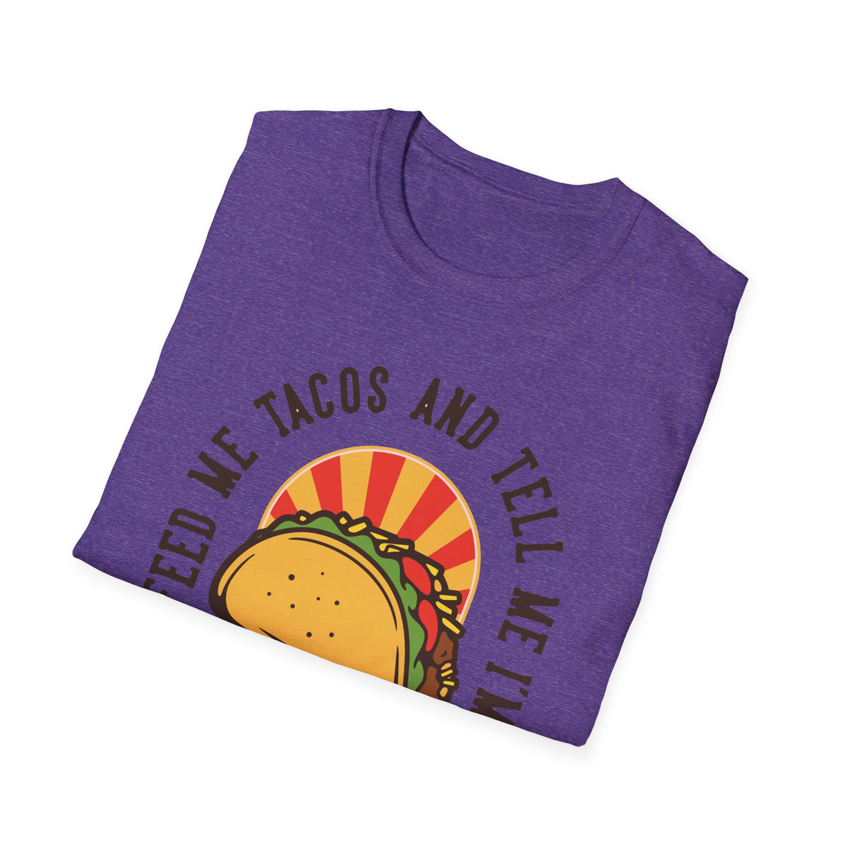 'Feed Me Tacos and Tell Me I'm Pretty' taco print folded on purple t-shirt, funny gift idea