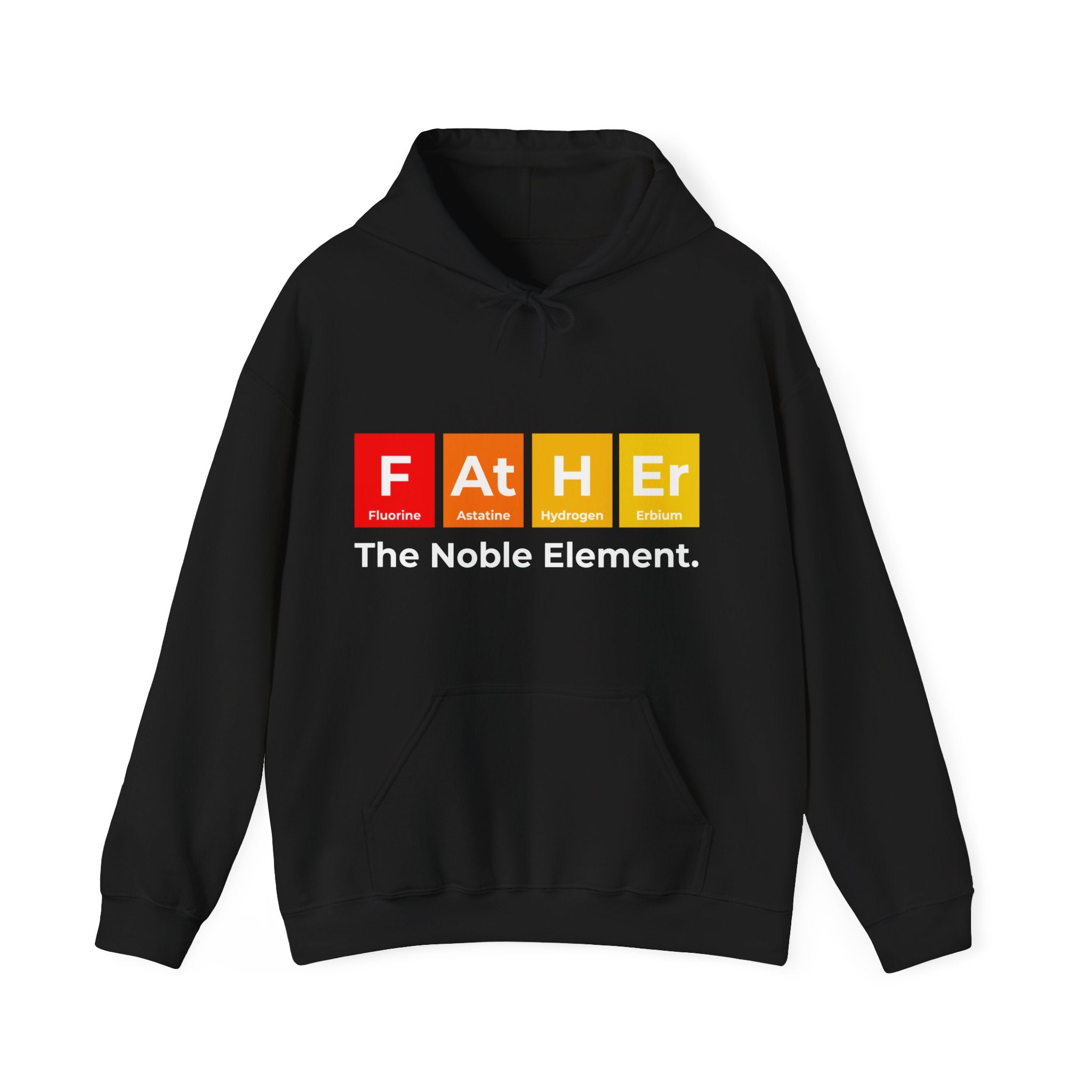 Black hooded sweatshirt with the word "Father" styled like periodic table elements: Fluorine, Astatine, Hydrogen, and Erbium. Below it reads "The Noble Element." This Father Graphic - Hooded Sweatshirt brings a touch of comfy fashion to your wardrobe.