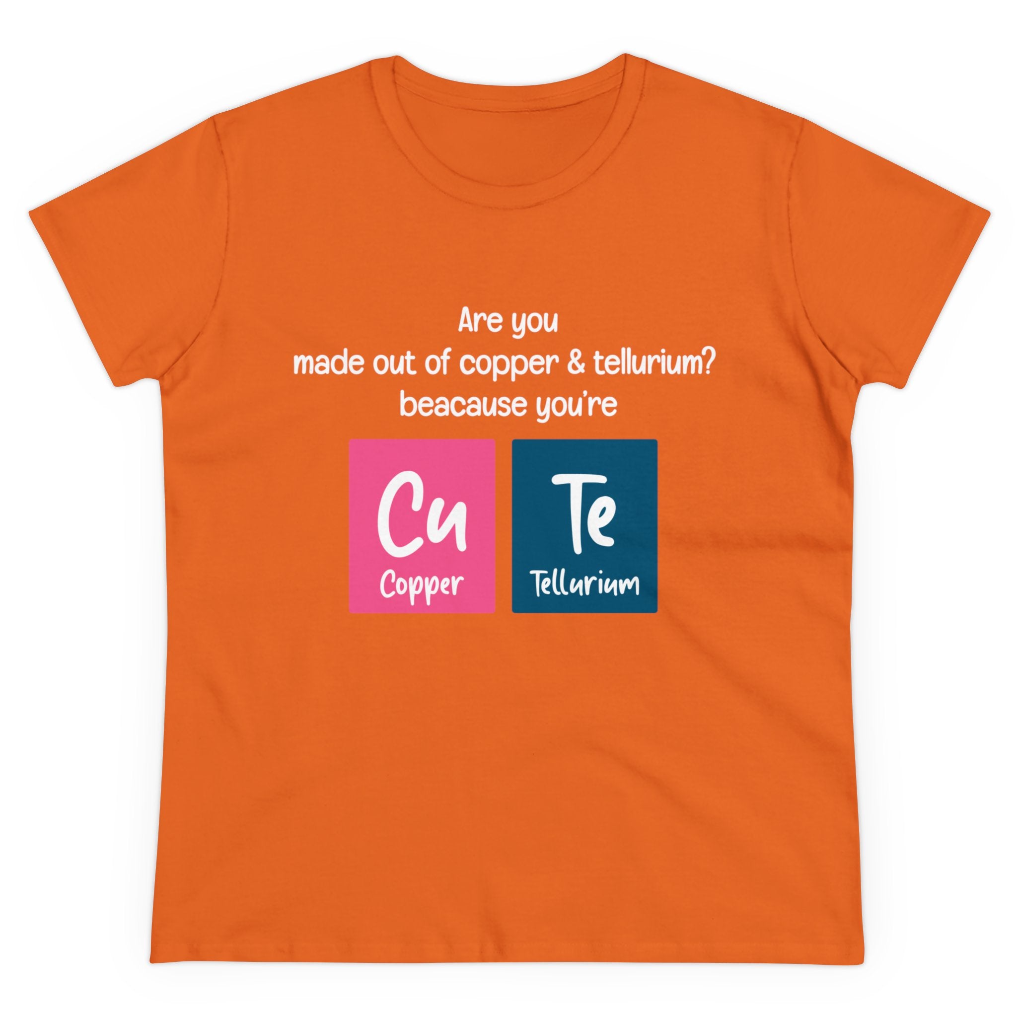 An orange Cu-Te - Women's Tee made from 100% US cotton features a chic design with the text print: "Are you made out of copper & tellurium? Because you're Cu (Copper) and Te (Tellurium).