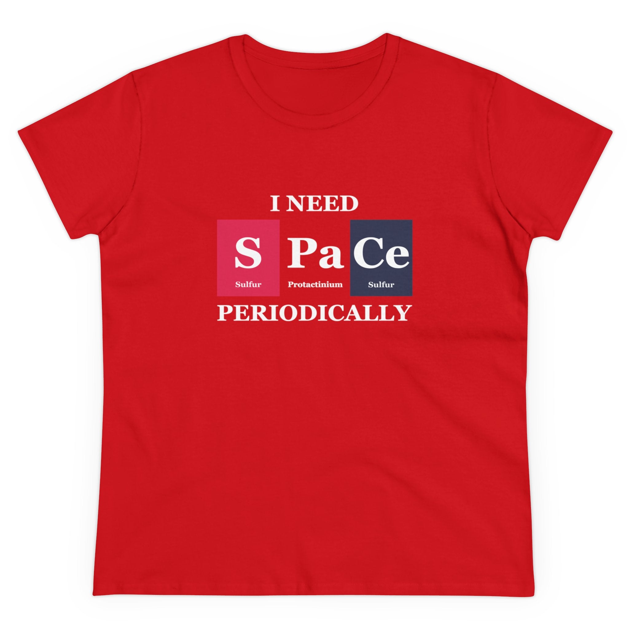 Red S-Pa-Ce - Women's Tee featuring the phrase "I need space periodically," styled with elements from the periodic table symbolizing sulfur, protactinium, and cerium. Enjoy the perfect blend of style and comfort with this unique S-Pa-Ce design.