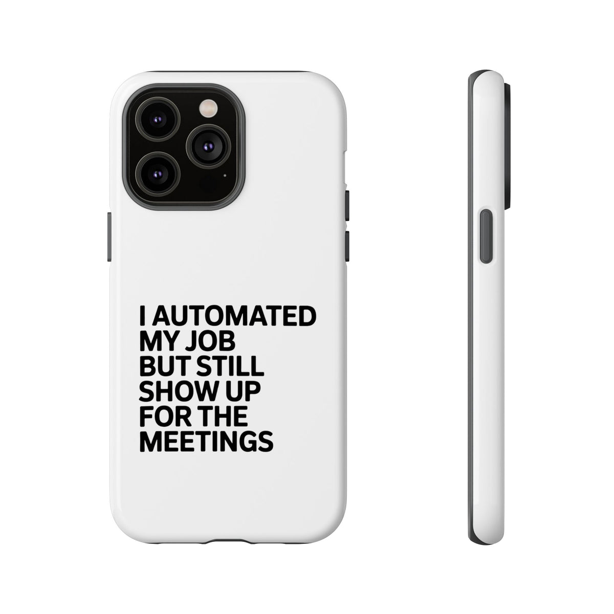 I Automated My Job But Still Show Up for the Meetings Phone Case