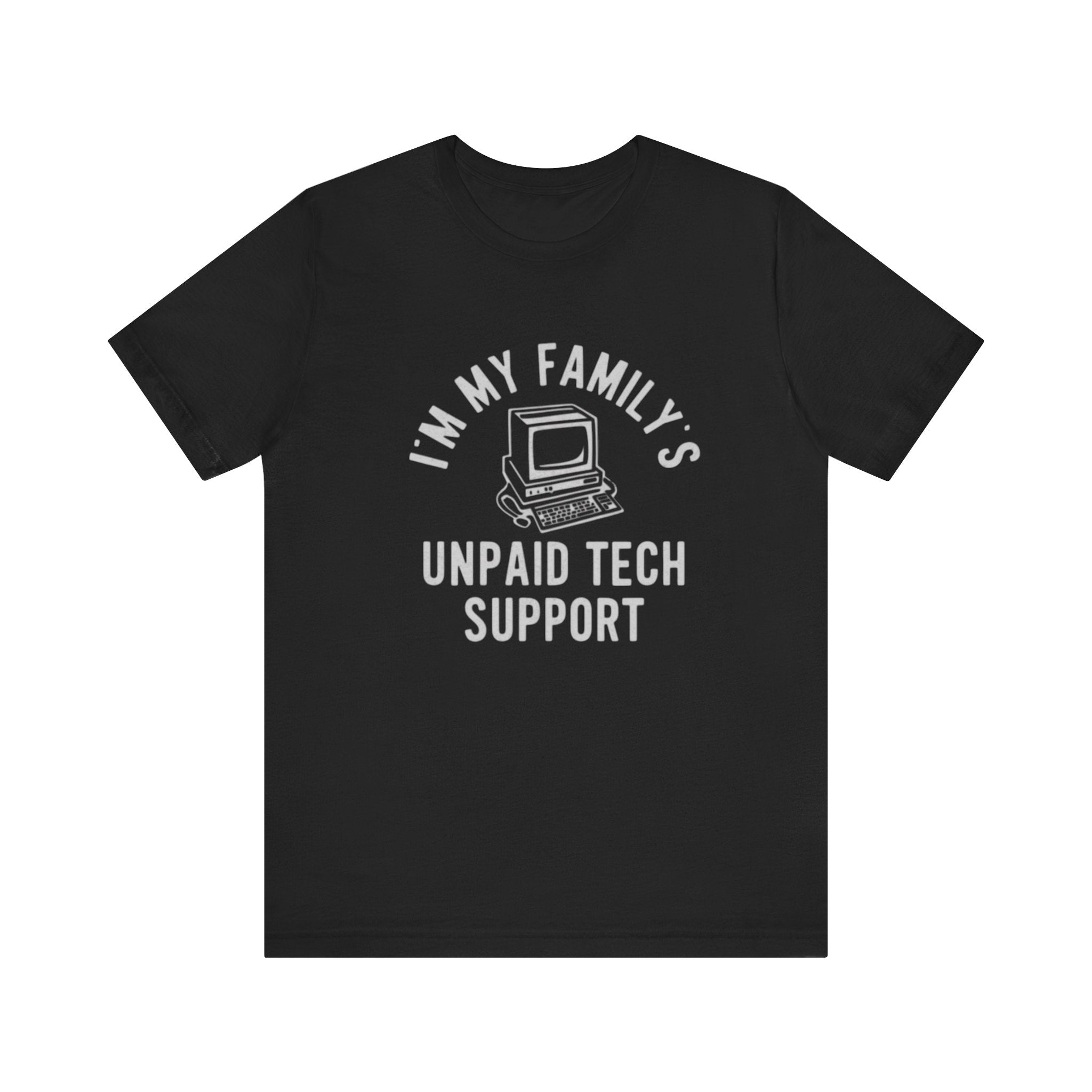 I Am My Family Unpaid Tech Support - T-Shirt