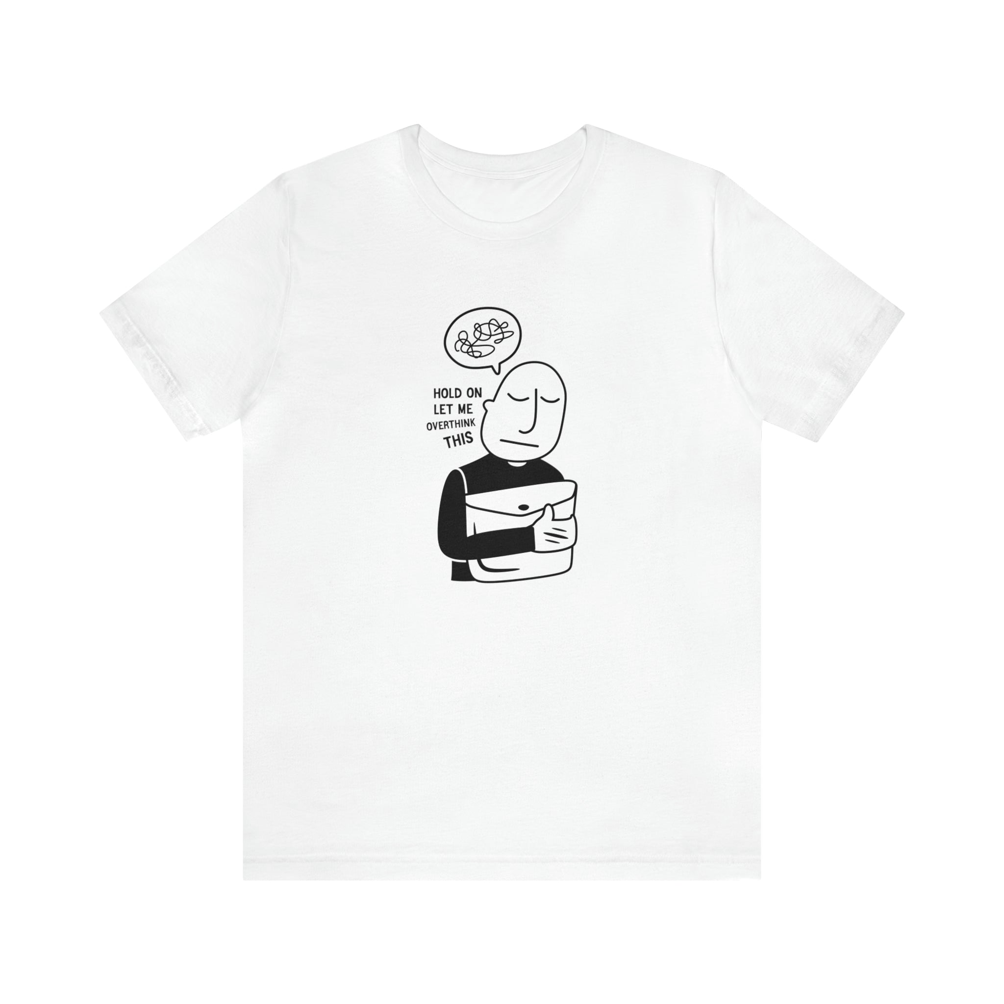 A white Hold On Let Me Overthink This T-Shirt featuring an image of a man holding a book.