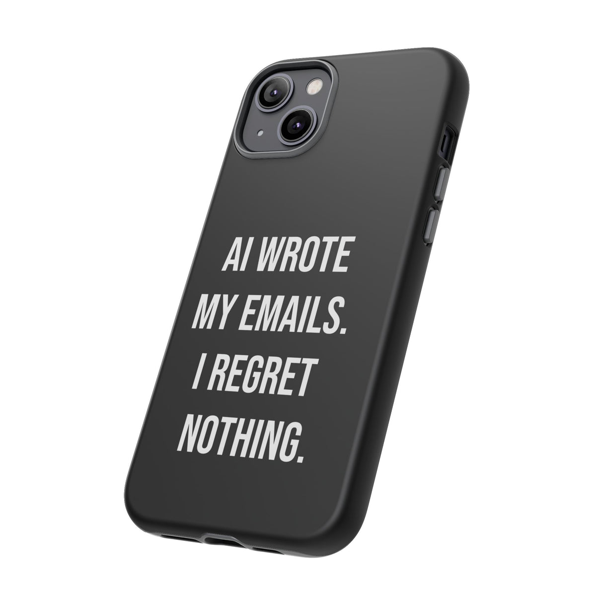 AI Wrote My Emails, I Regret Nothing Phone Case
