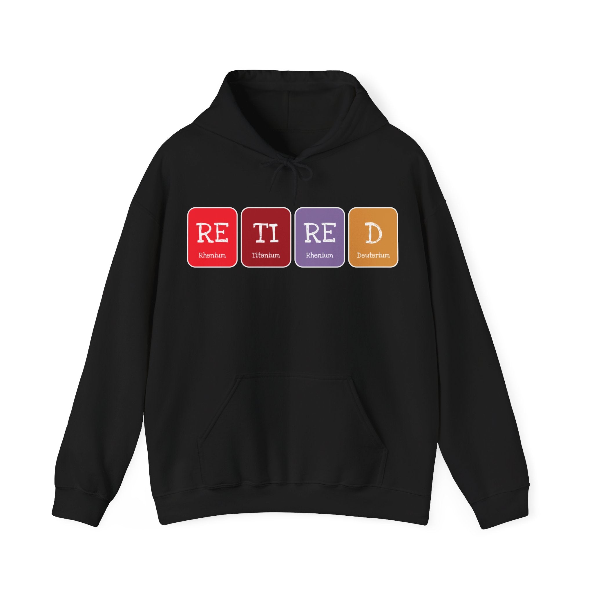 A Retired - Hooded Sweatshirt with a comfy fit, featuring the word "RETIRED" spelled out using periodic table-style elements: RE, T, I, RE, D—making it both a cozy and clever fashion statement.