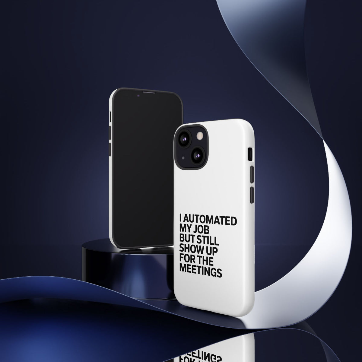 I Automated My Job But Still Show Up for the Meetings Phone Case