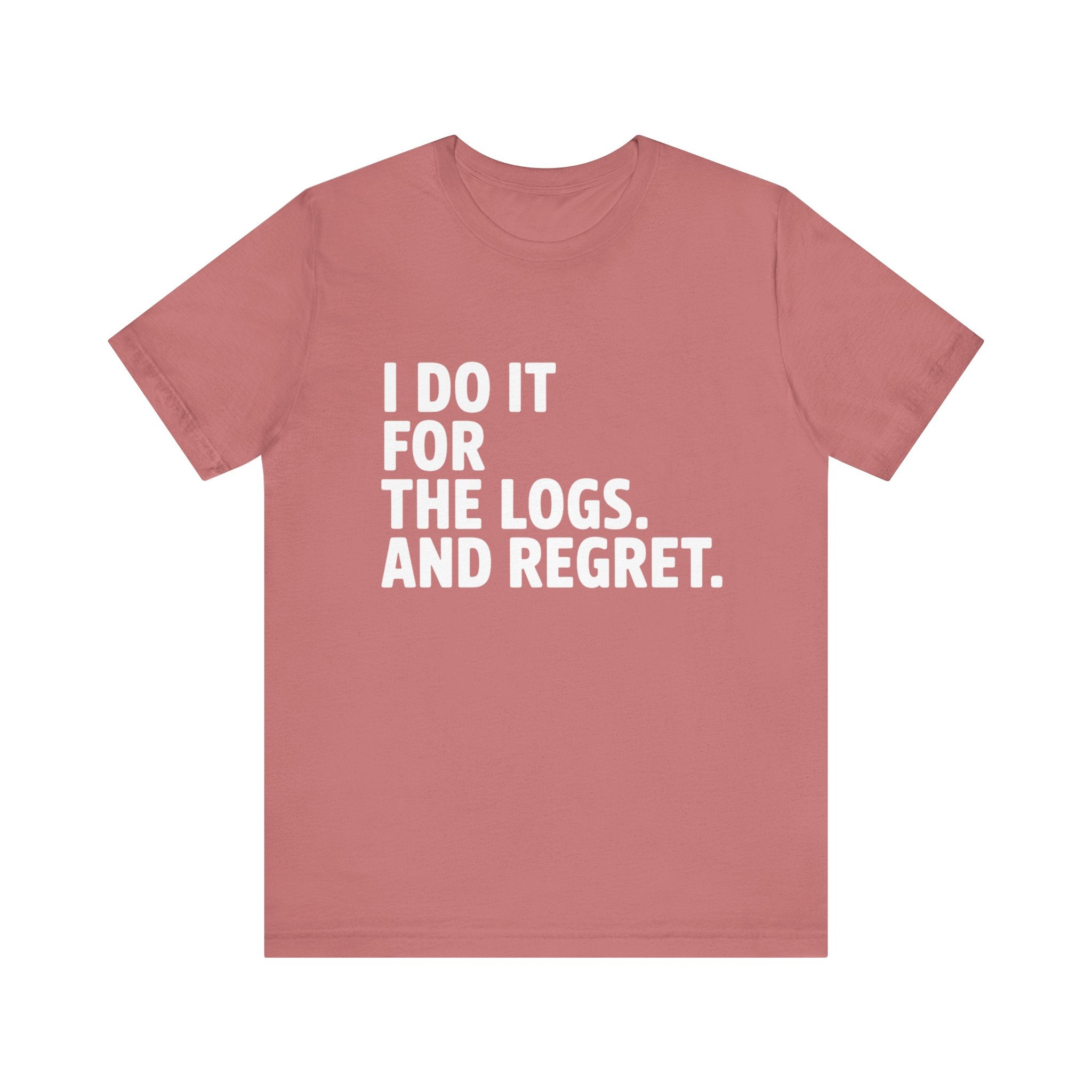 I DO IT FOR THE LOGS White -T Shirt