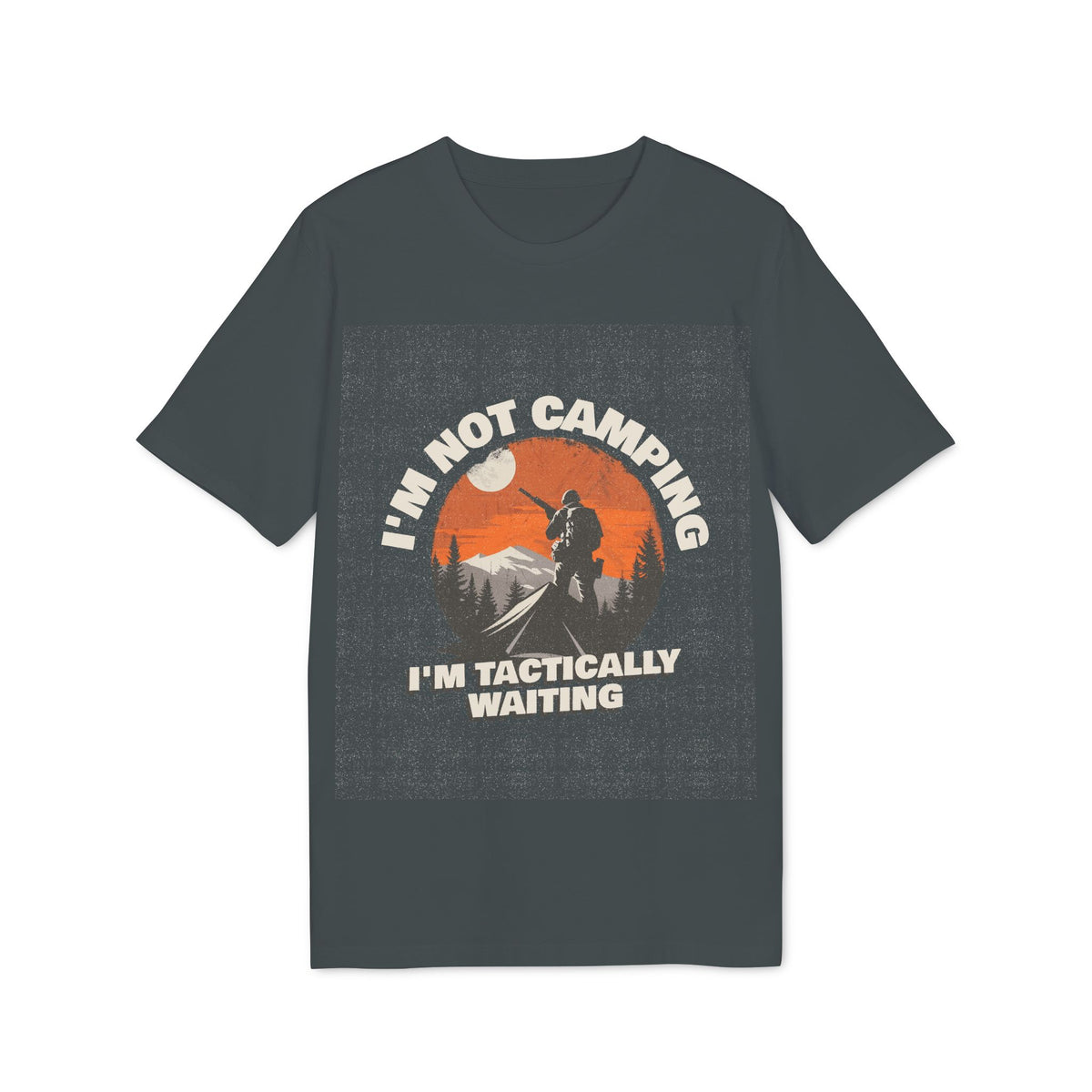 I'm Not Camping, I'm Tactically Waiting Organic Tee
