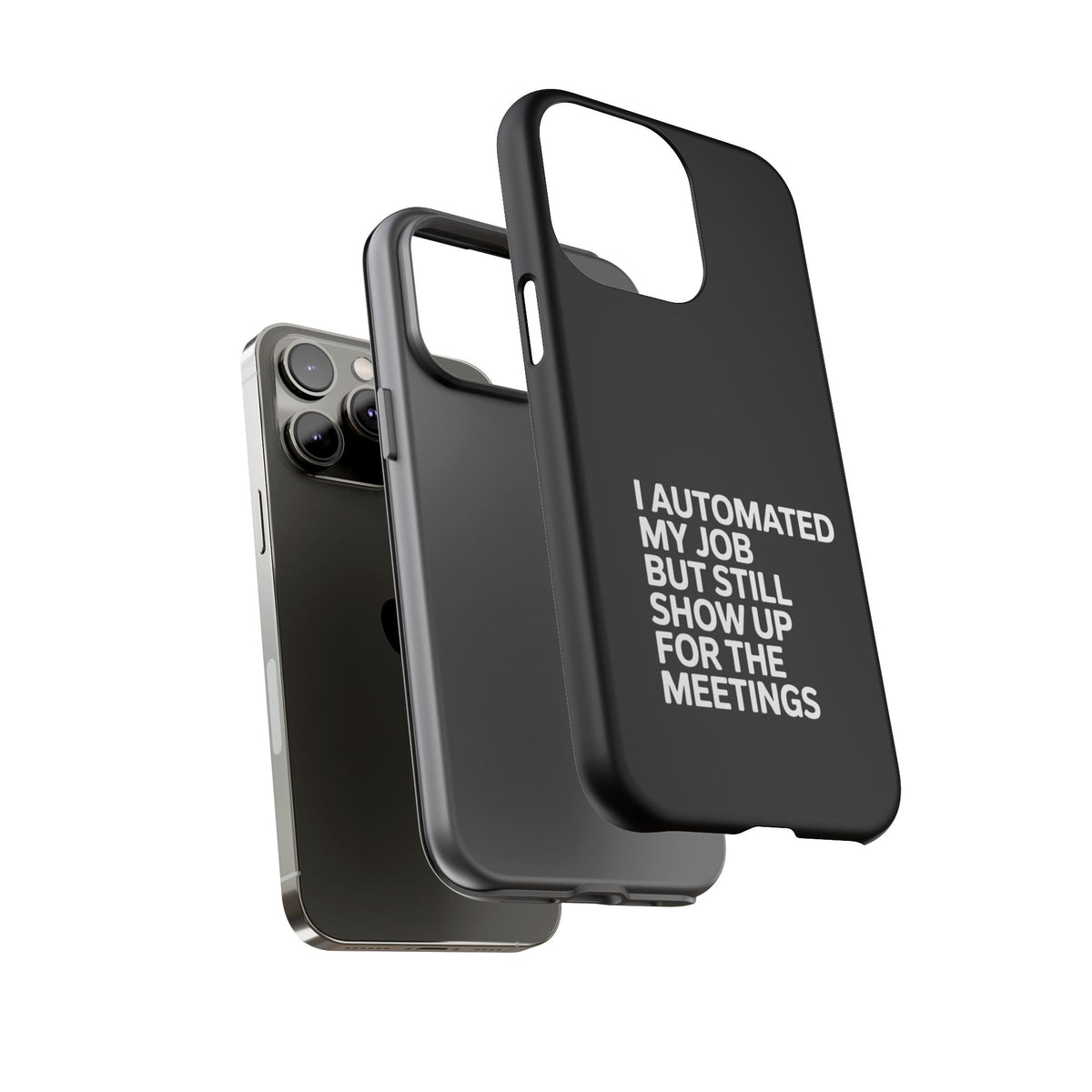 I Automated My Job But Still Show Up for the Meetings Phone Case