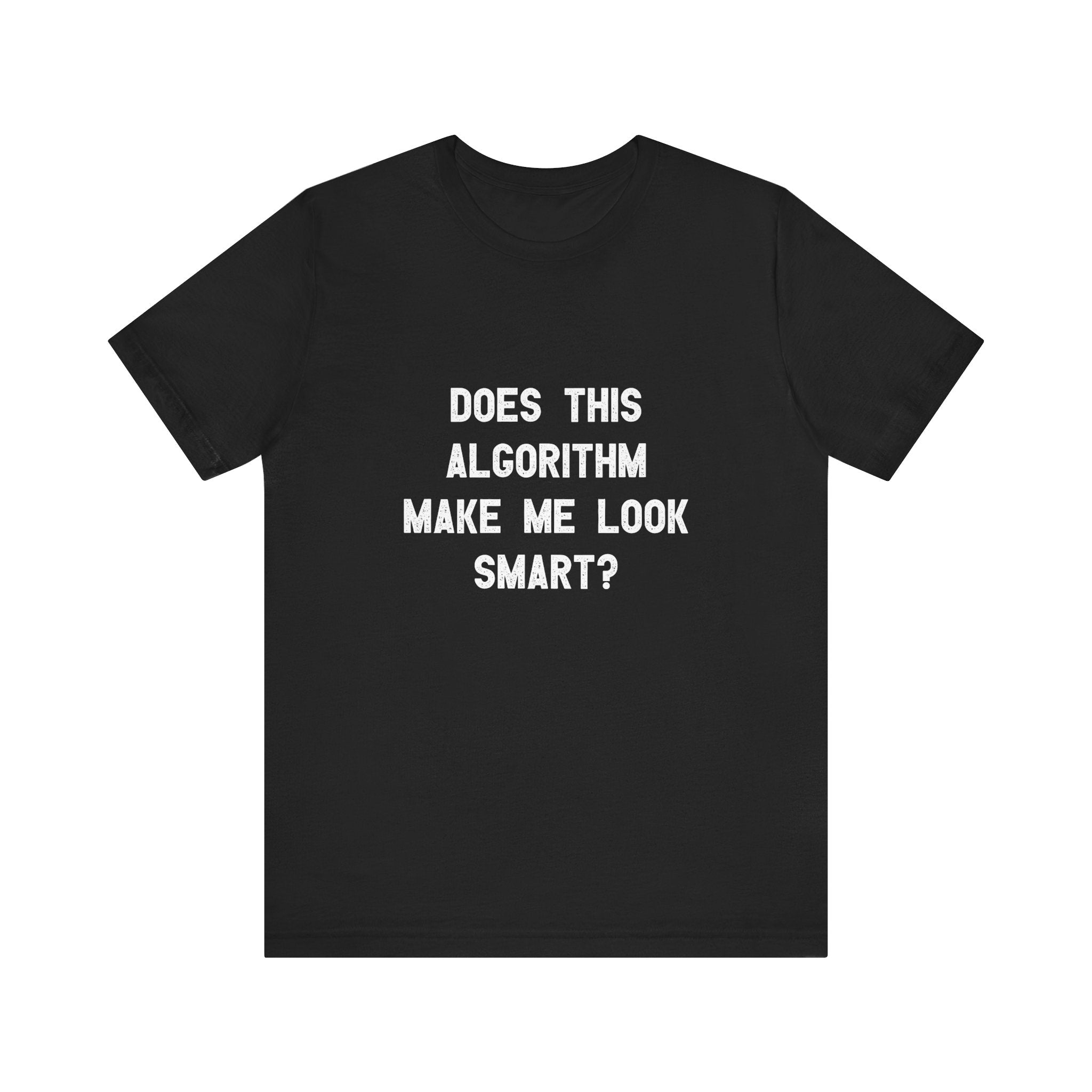 Does This Algorithm Make Me Look Smart - T-Shirt