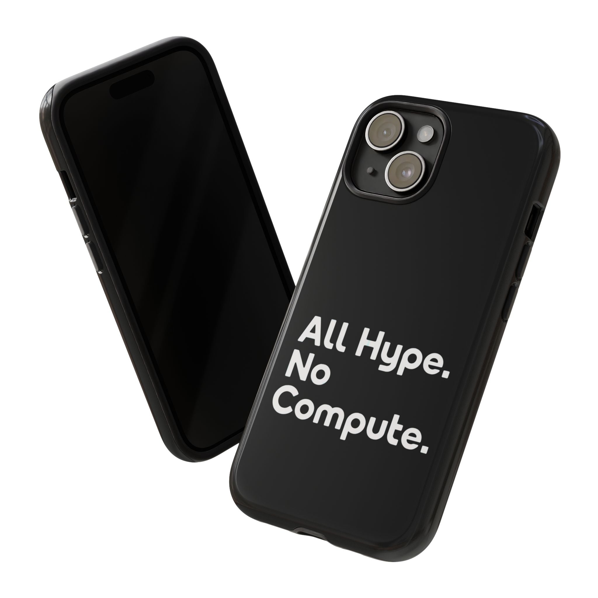 ALL HYPE NO COMPUTE- Impact-Resistant Phone Case