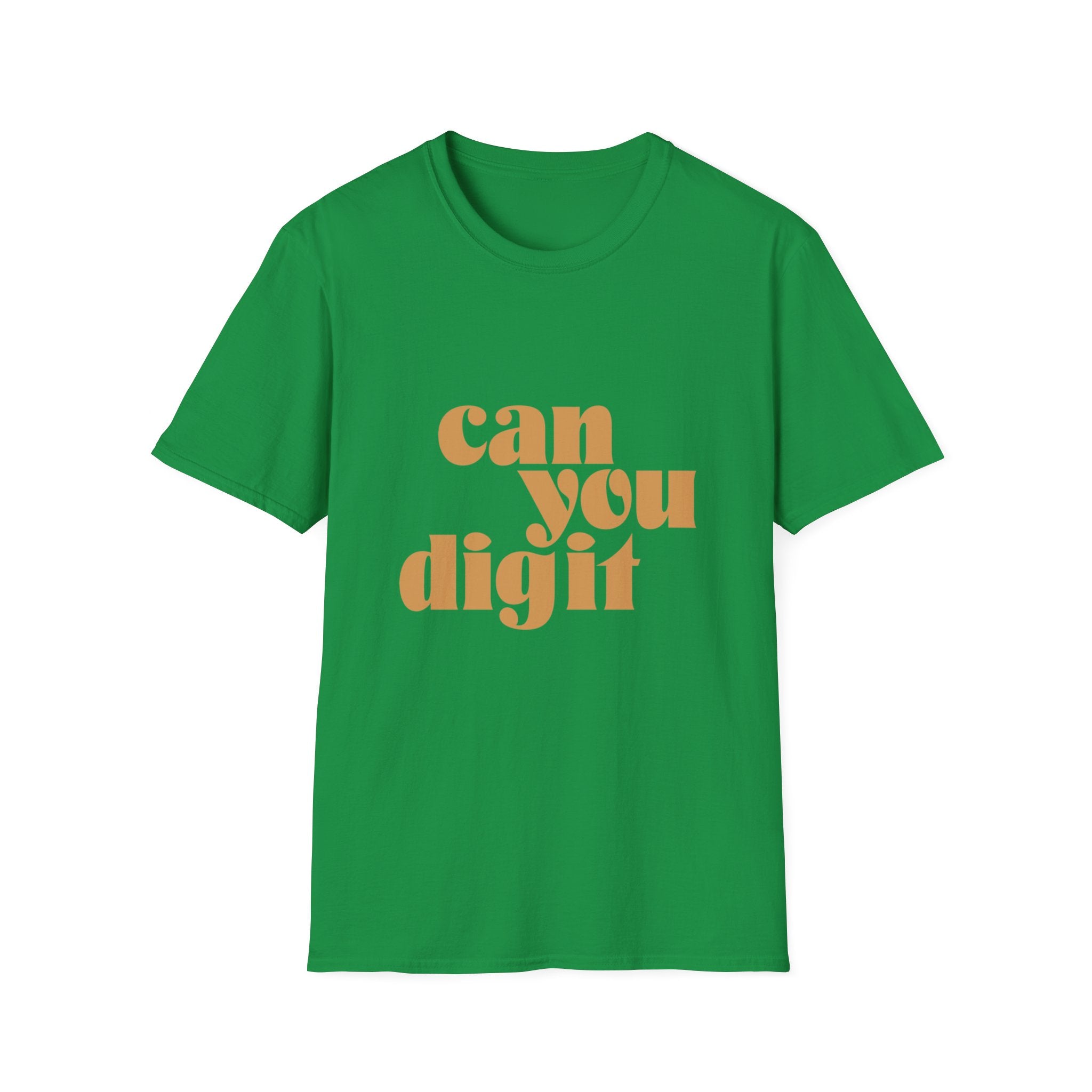 Can You Digit green T-shirt featuring the phrase "can you dig it" in a bold, tan, retro-style font on the front.