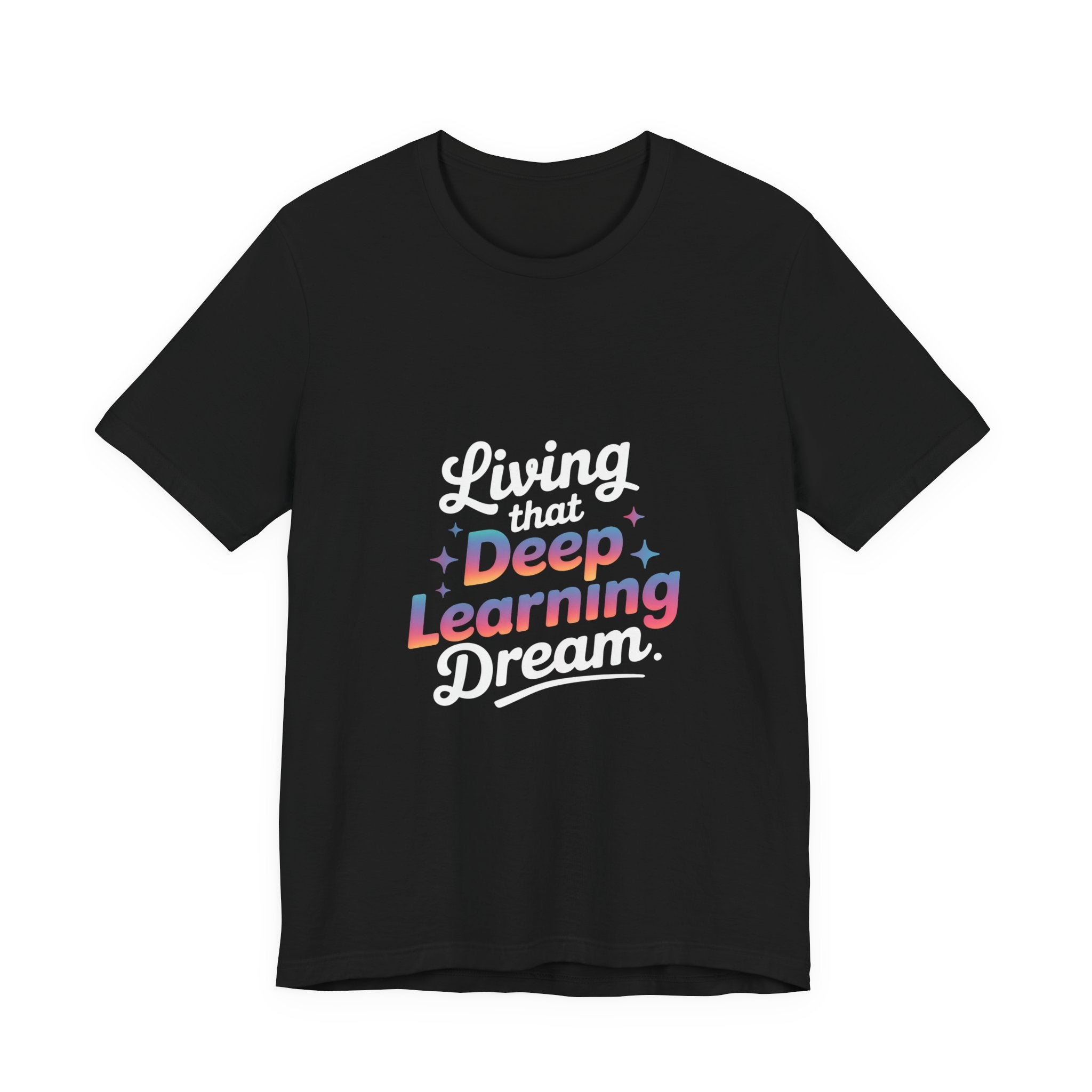 LIVING THAT DEEP LEARNING DREAM -T Shirt