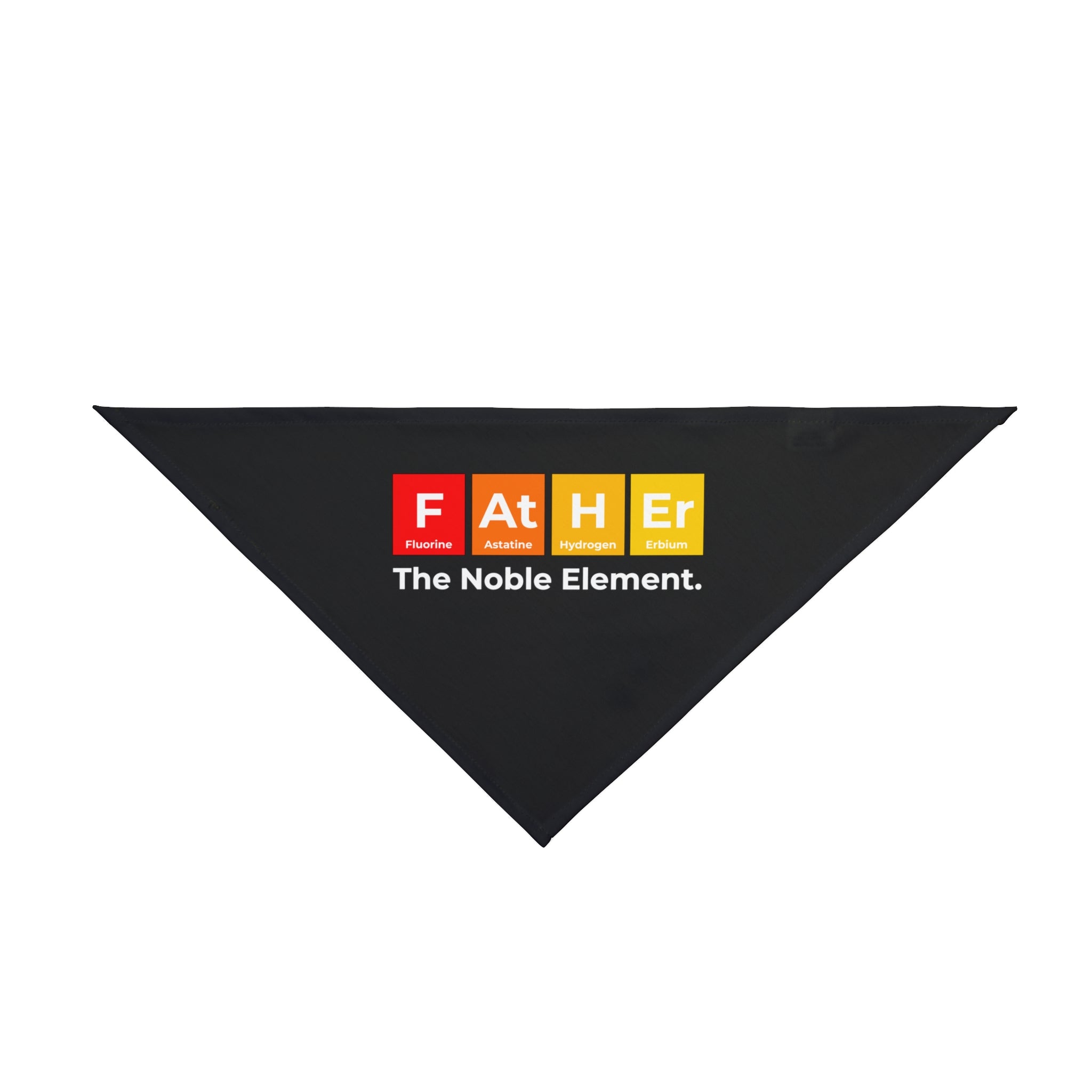 A black triangular bandana featuring the word 'Father' written using chemical element symbols and the phrase "The Noble Element" below it in white text. This Father Graphic - Pet Bandana boasts a pet-friendly design, making it perfect for any proud Doggo Dad.