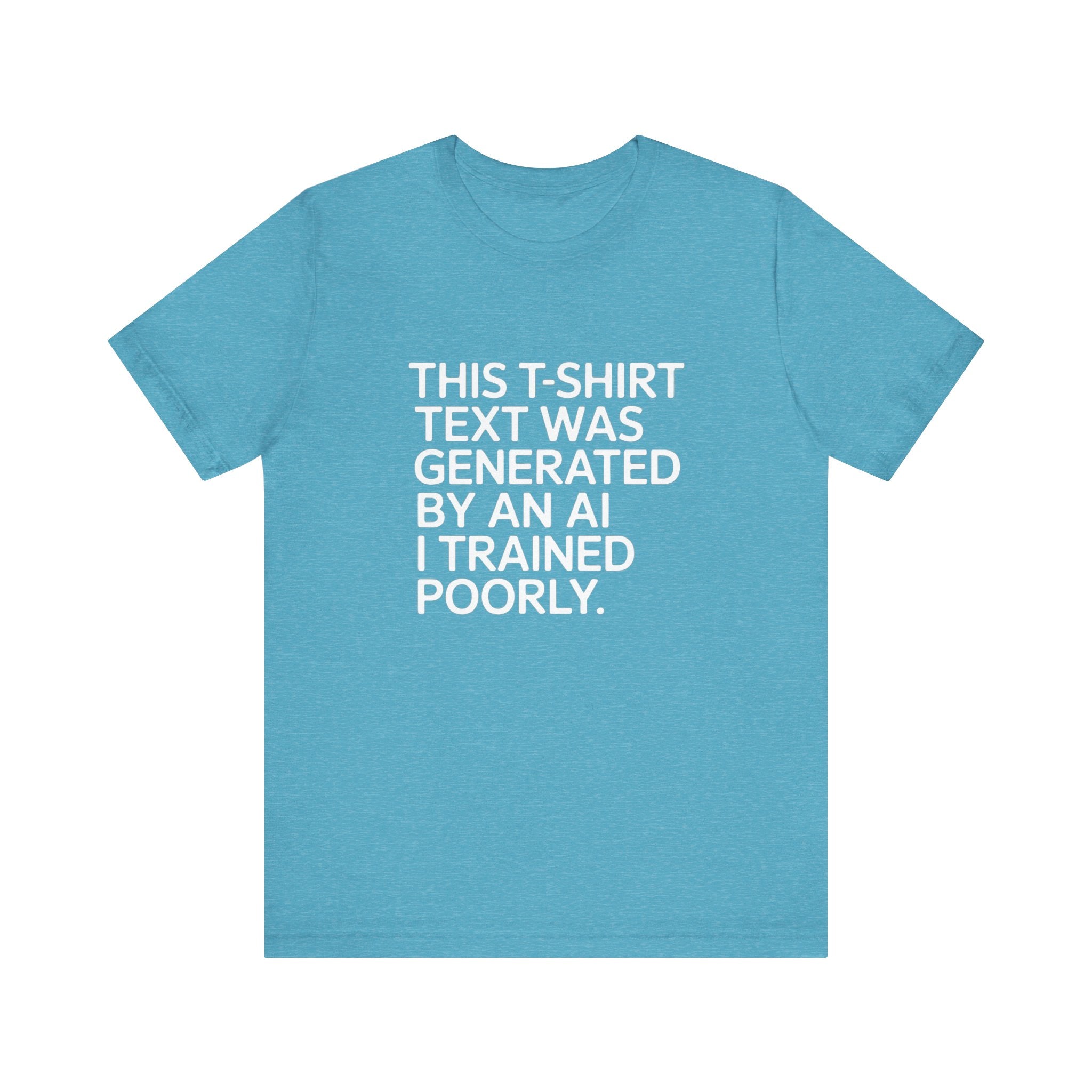 This t-shirt text was generated by an AI -T Shirt