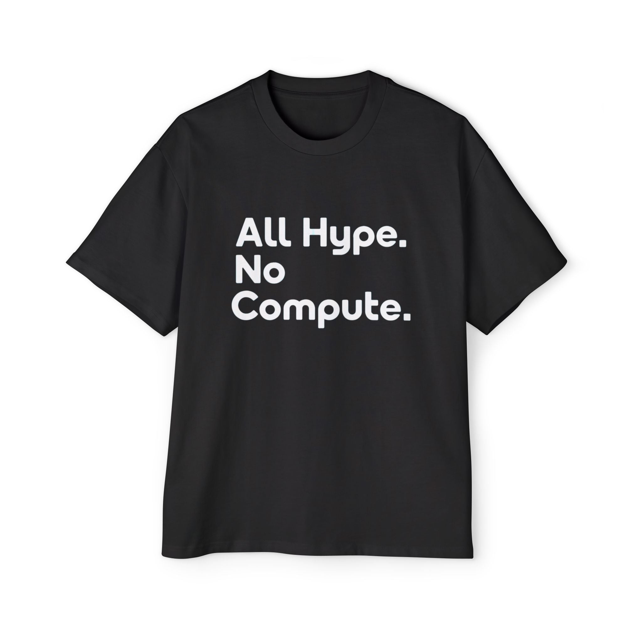 The ALL HYPE NO COMPUTE - Heavy Oversized Tee features bold white "All Hype. No Compute." text on the front, is oversized for comfort, and crafted from 100% carded cotton for an all-day cozy feel.