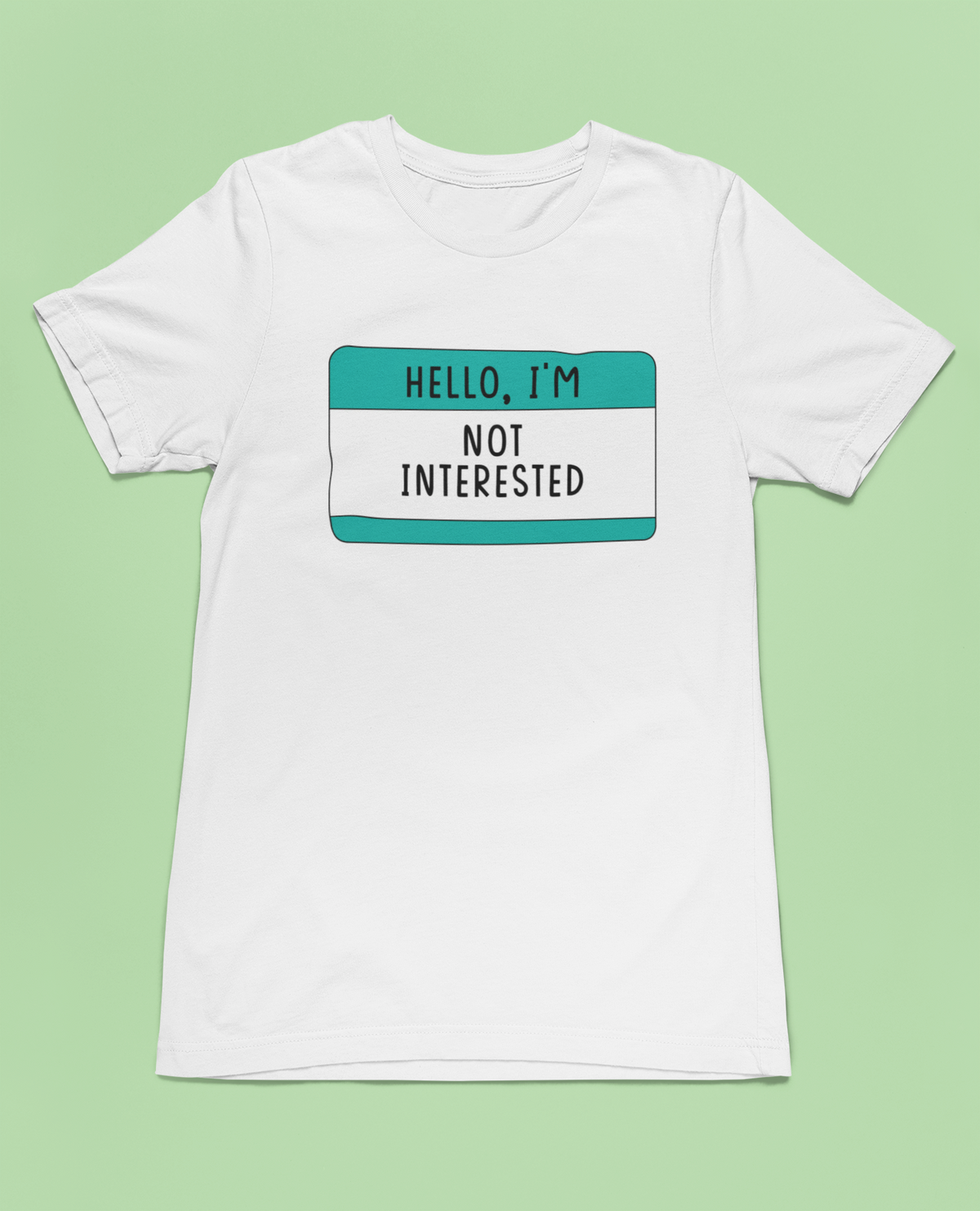 Hello I'm Not Interested T print tee front view