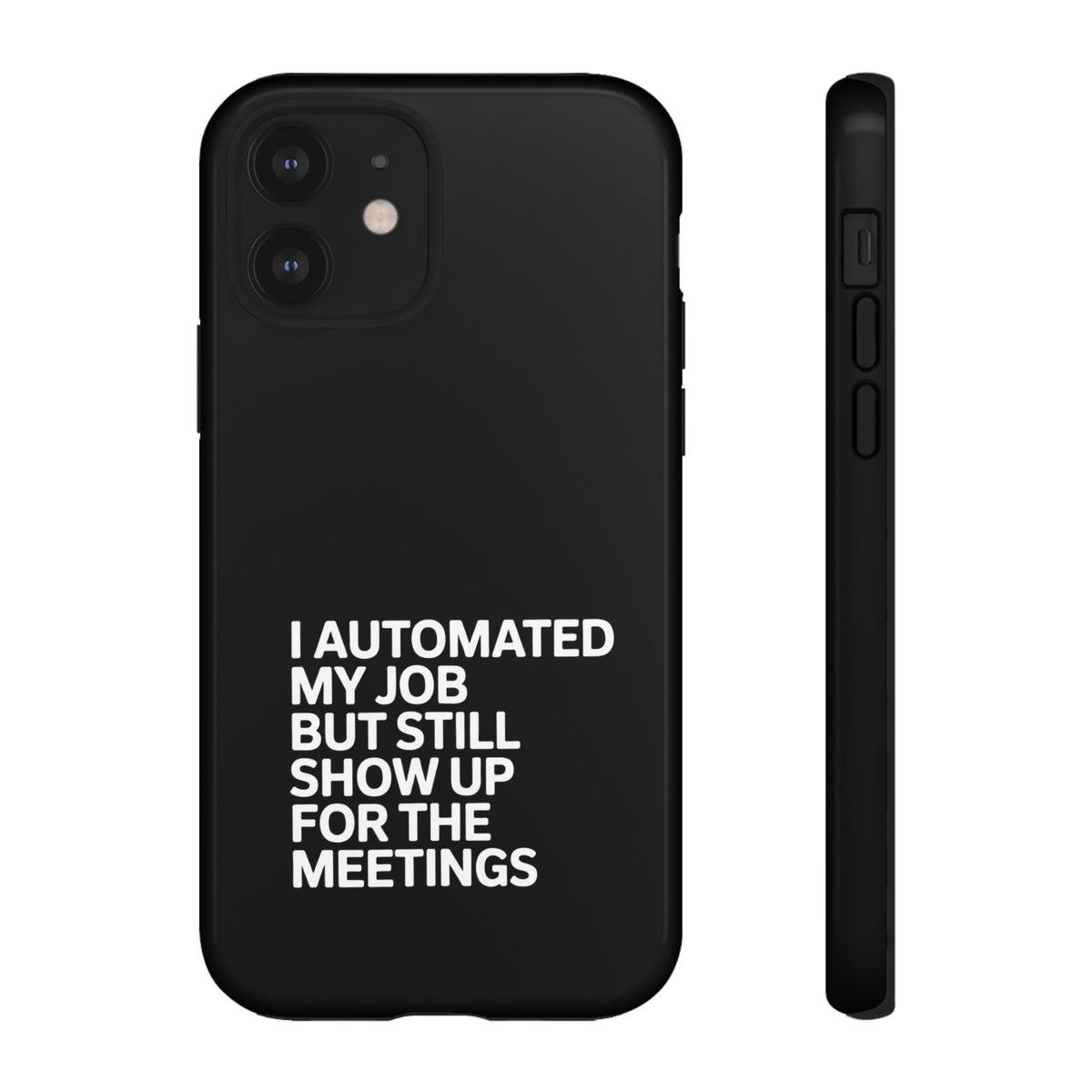 I Automated My Job But Still Show Up for the Meetings Phone Case