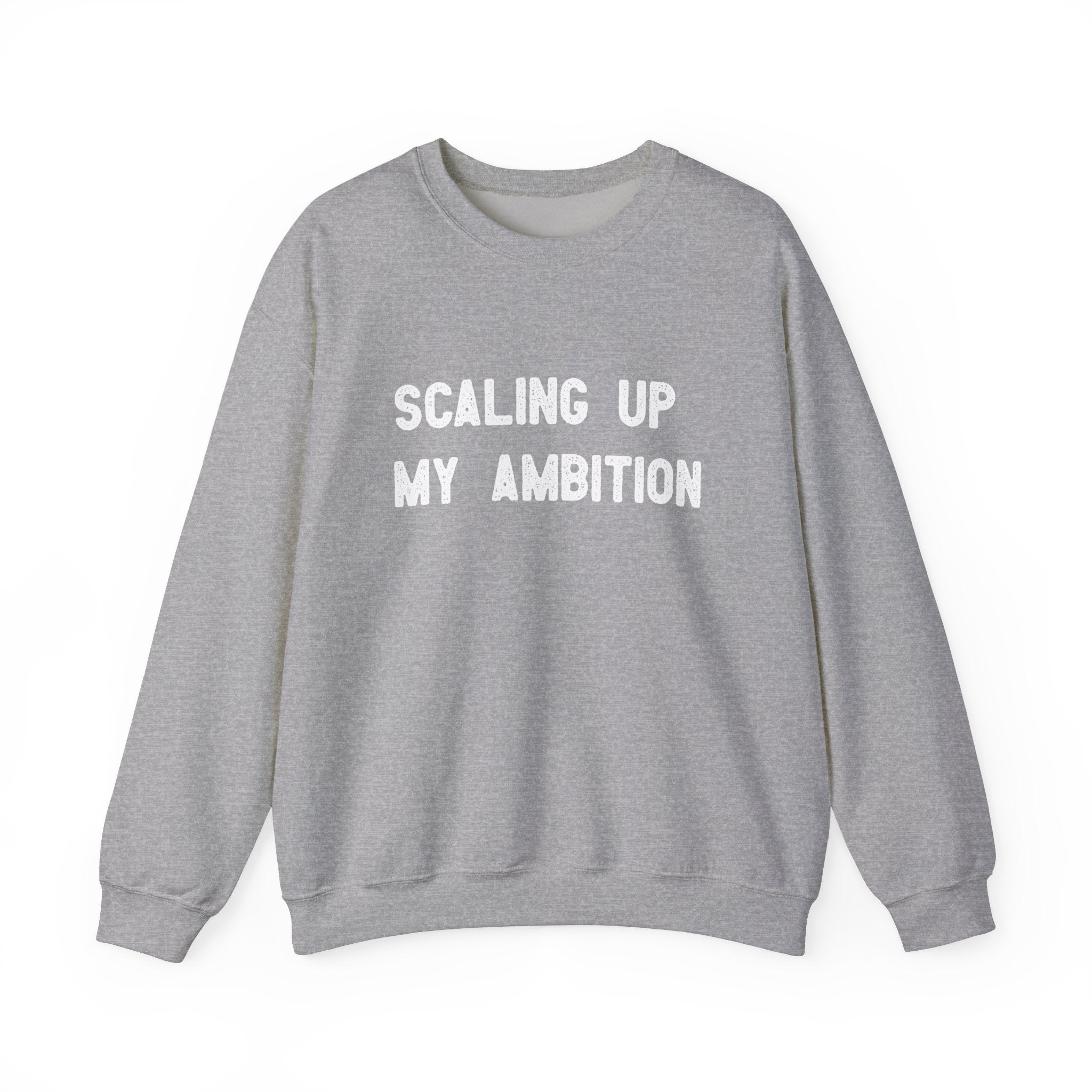 Scaling Up My Ambition -  Sweatshirt