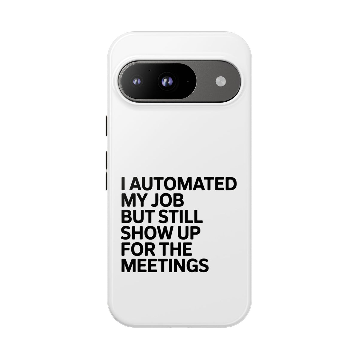 I Automated My Job But Still Show Up for the Meetings Phone Case