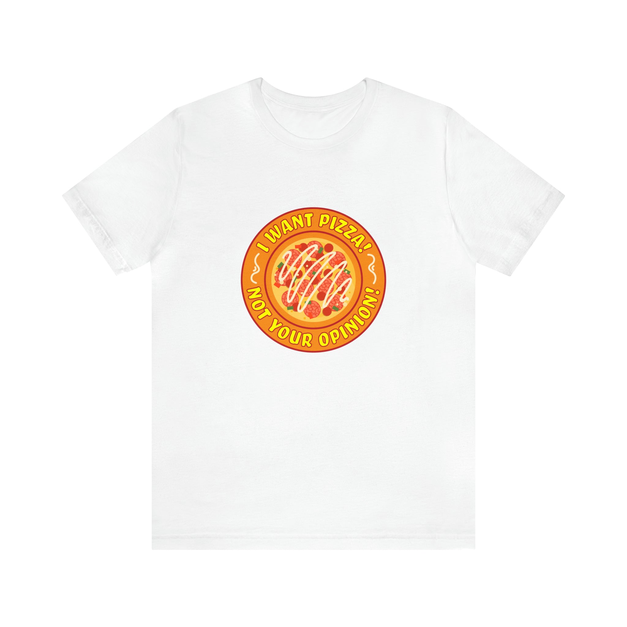 I want pizza not your opinion T-Shirt