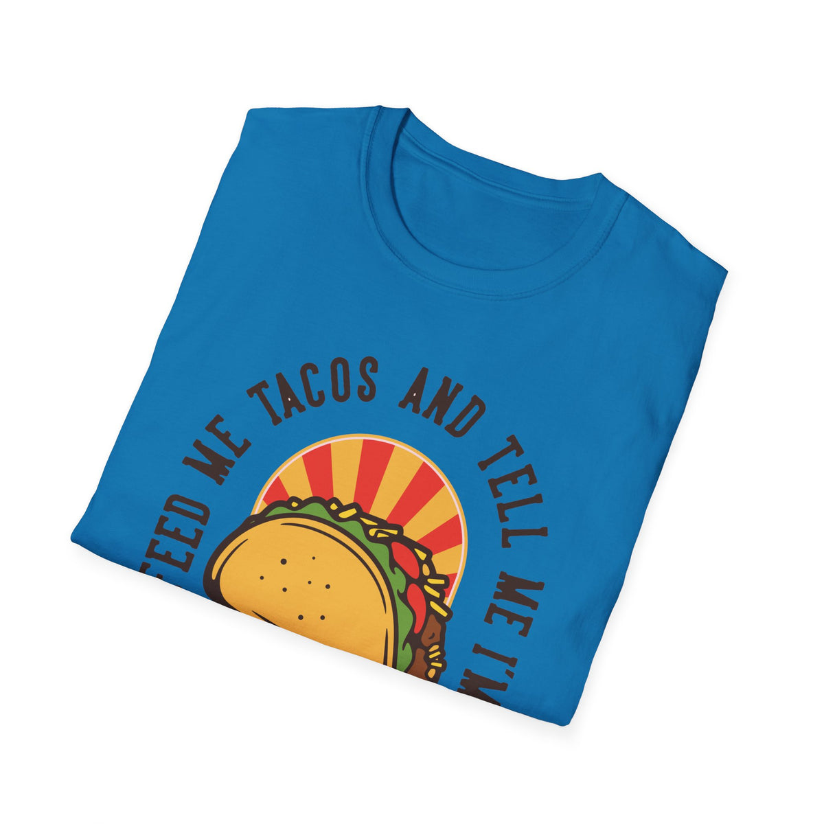 'Feed Me Tacos and Tell Me I'm Pretty' taco print folded on blue t-shirt, funny foodie gift
