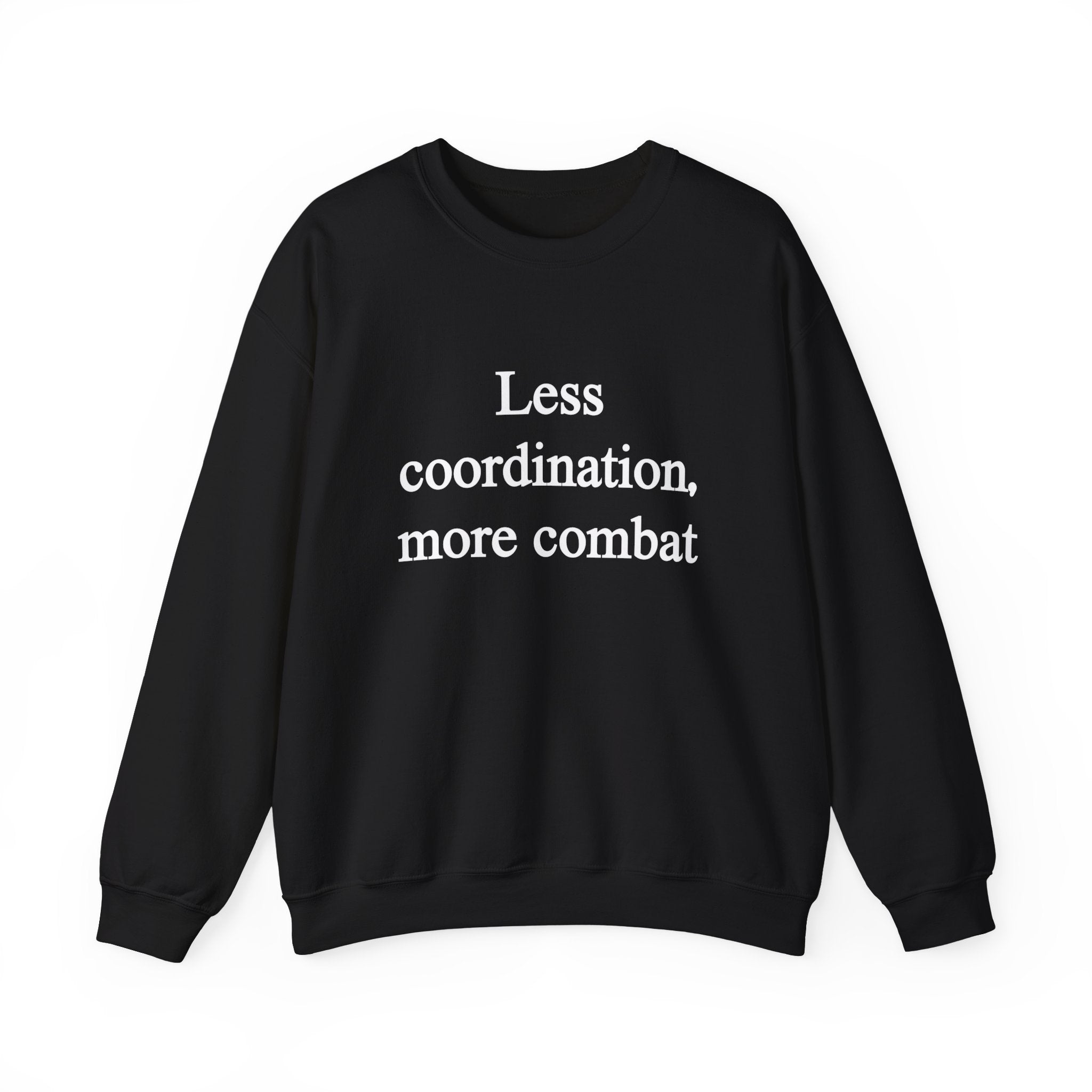 The "Less Coordination More Combat" sweatshirt offers comfort and stands out with its bold black design and striking white text, making it perfect for those who want to make a statement.