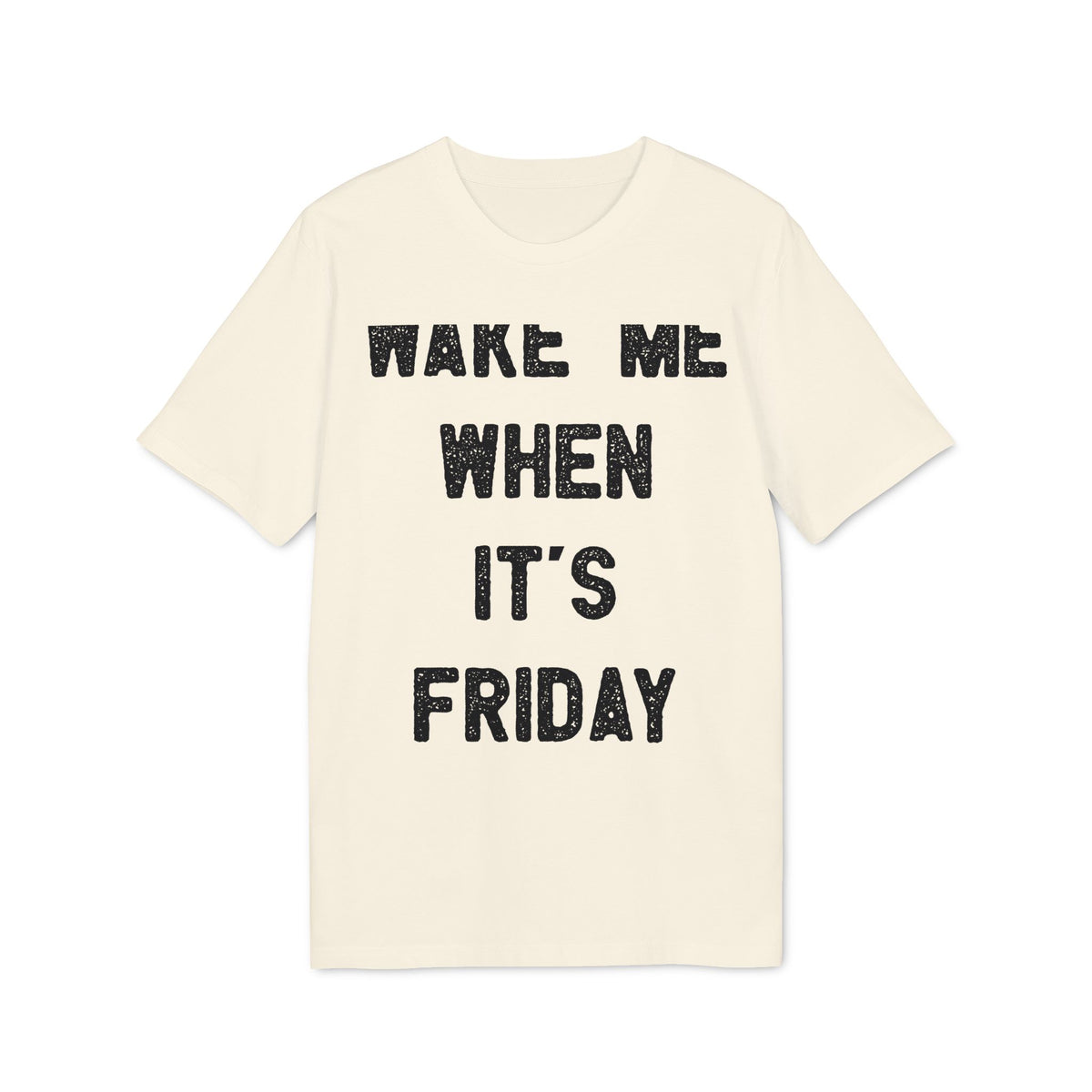 Wake Me When It's Friday Organic Tee