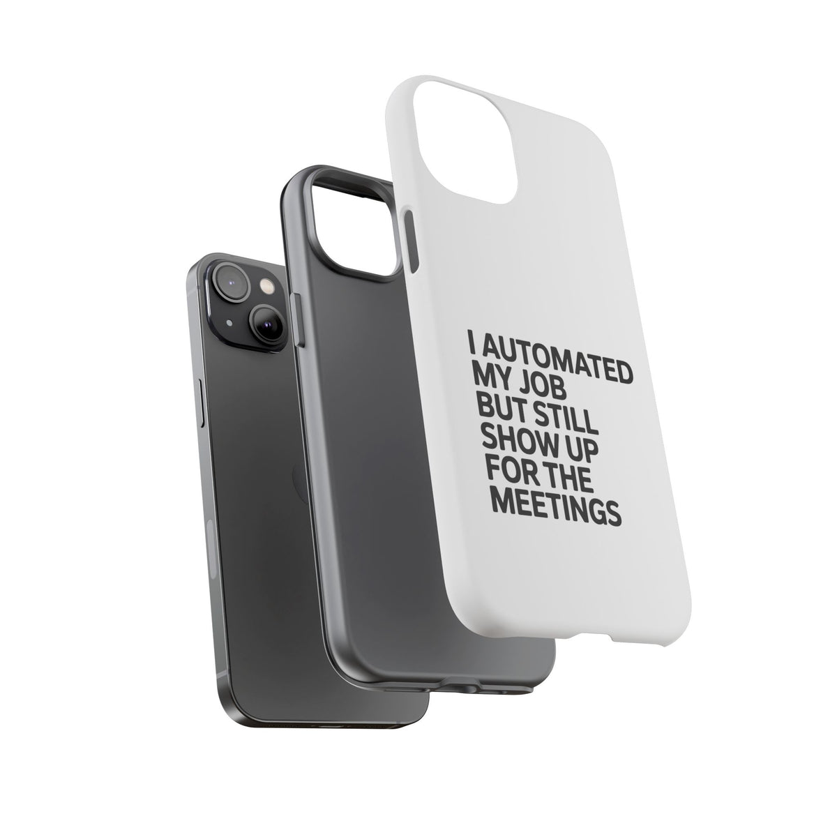 I Automated My Job But Still Show Up for the Meetings Phone Case
