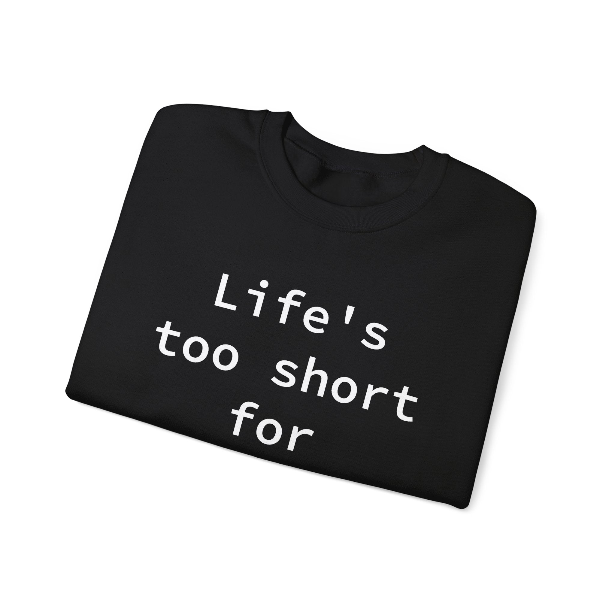 Life's Too Short for Select -  Sweatshirt