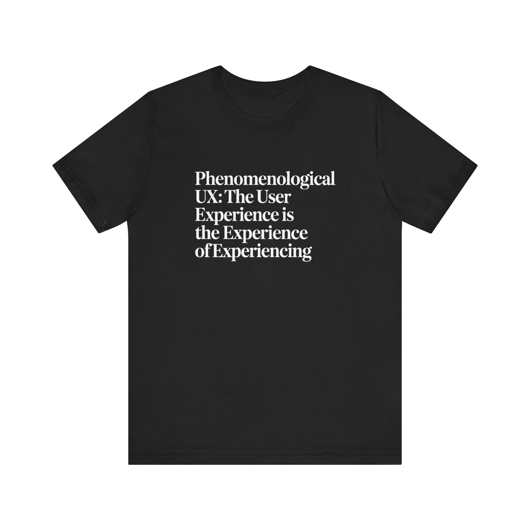 Phenomenological UX -T Shirt