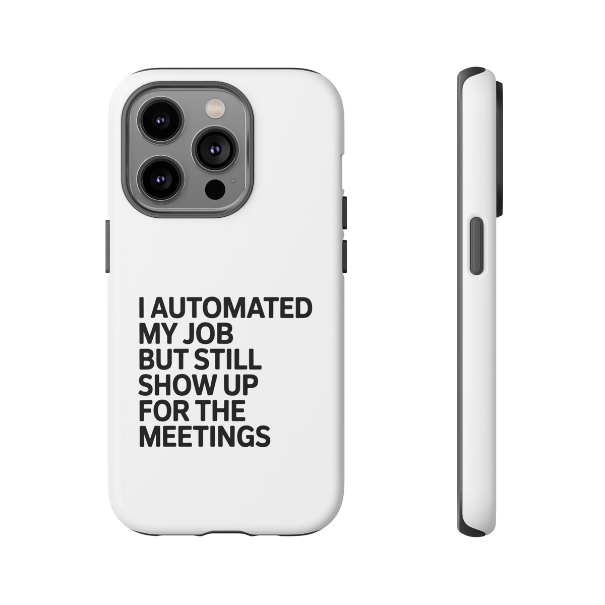 I Automated My Job But Still Show Up for the Meetings Phone Case