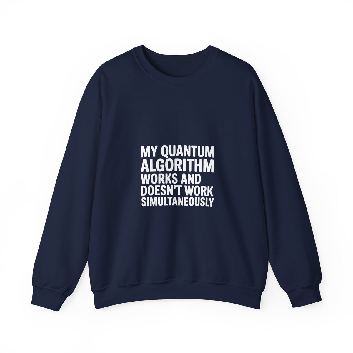 My Quantum Algorithm Works and Doesn't Work Simultaneously Sweatshirt