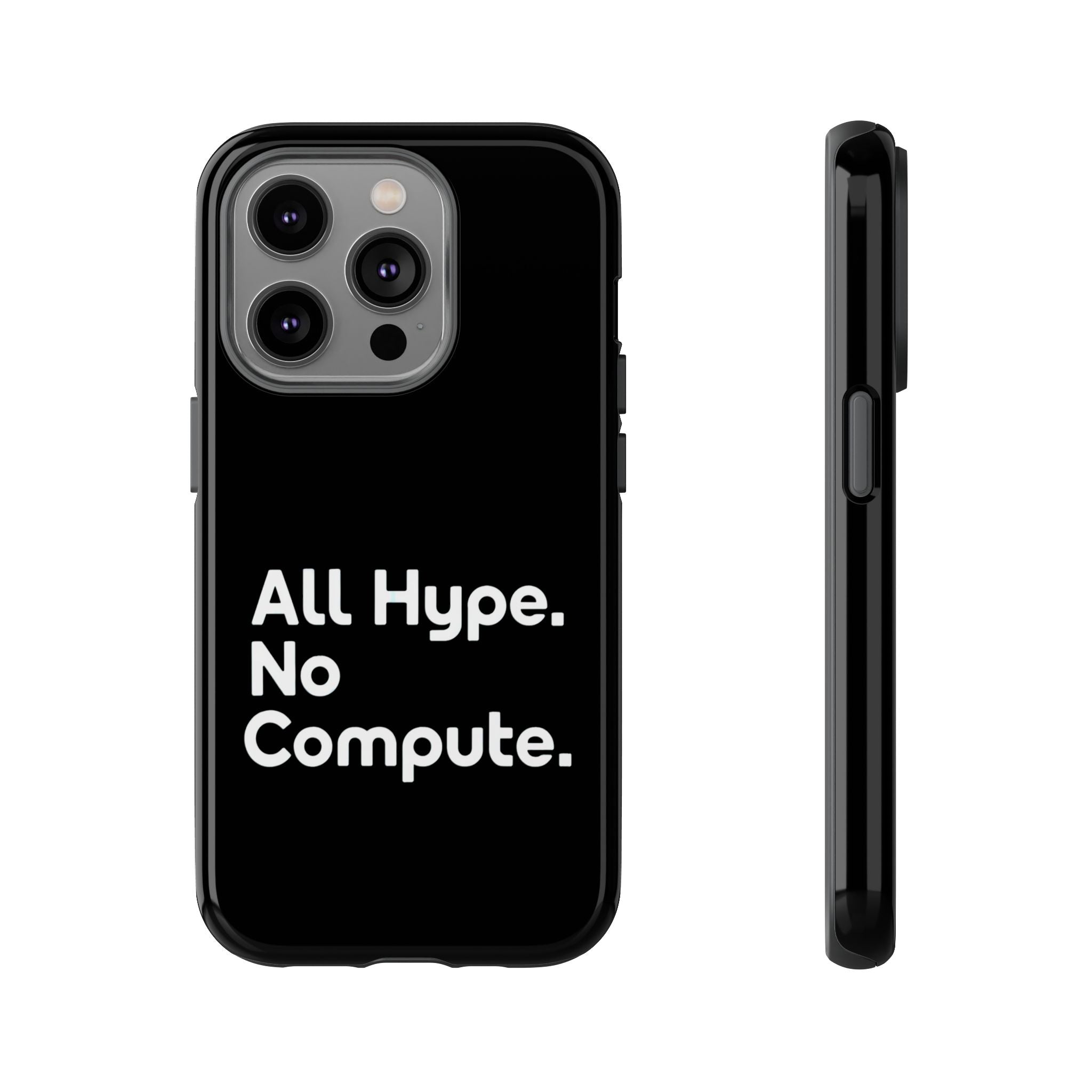 ALL HYPE NO COMPUTE- Impact-Resistant Phone Case
